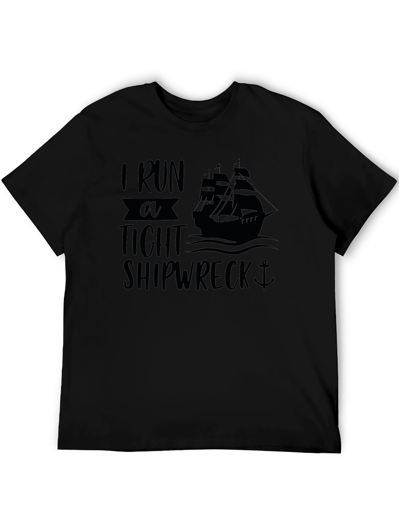 I Run A Tight Shipwreck Black Graphic T-Shirt