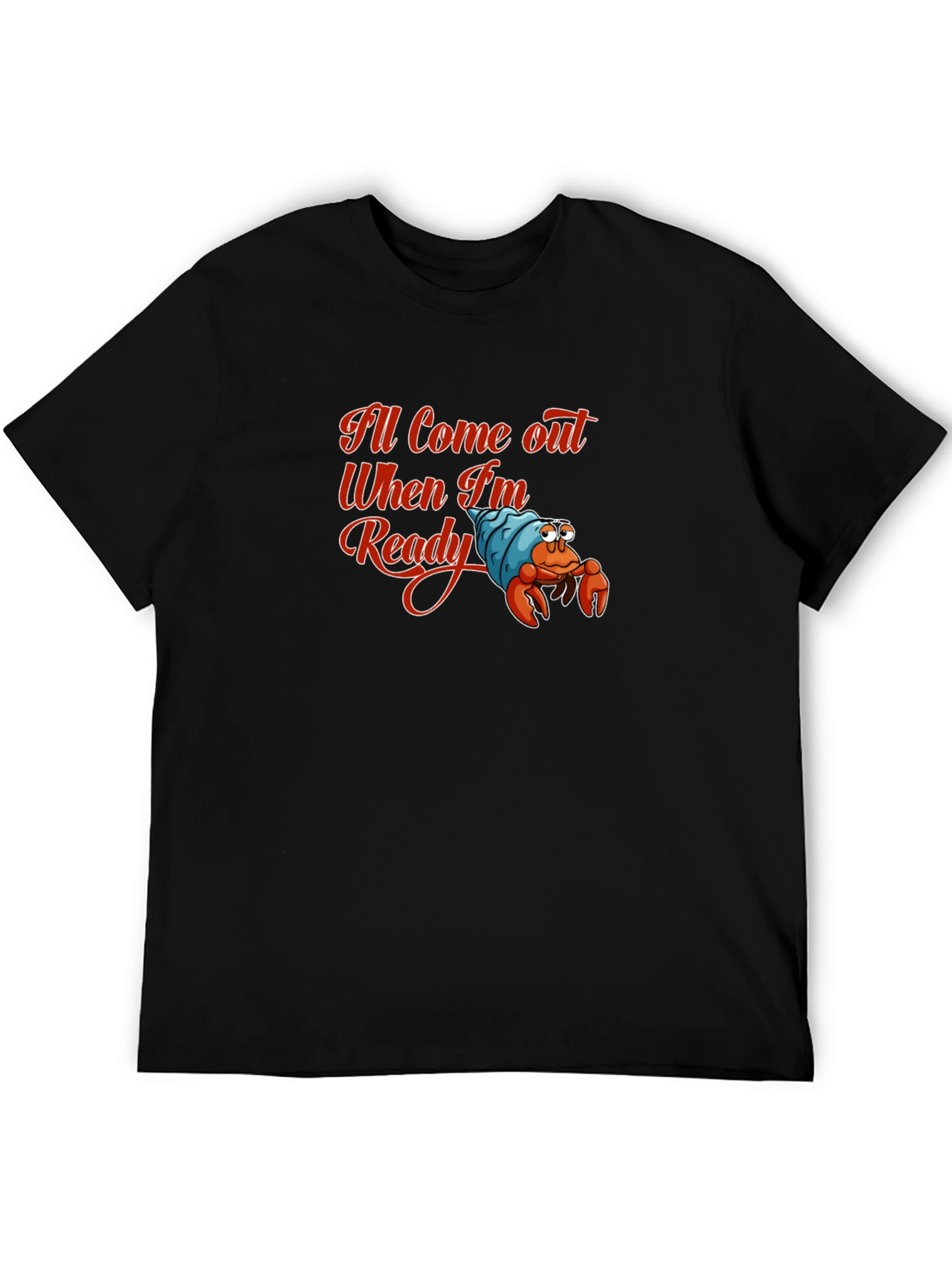 Ill Come Out When Im Ready T-Shirt