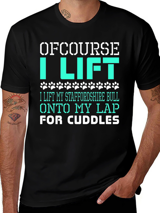 Of Course I Lift T-Shirt - Staffordshire Bull Lover