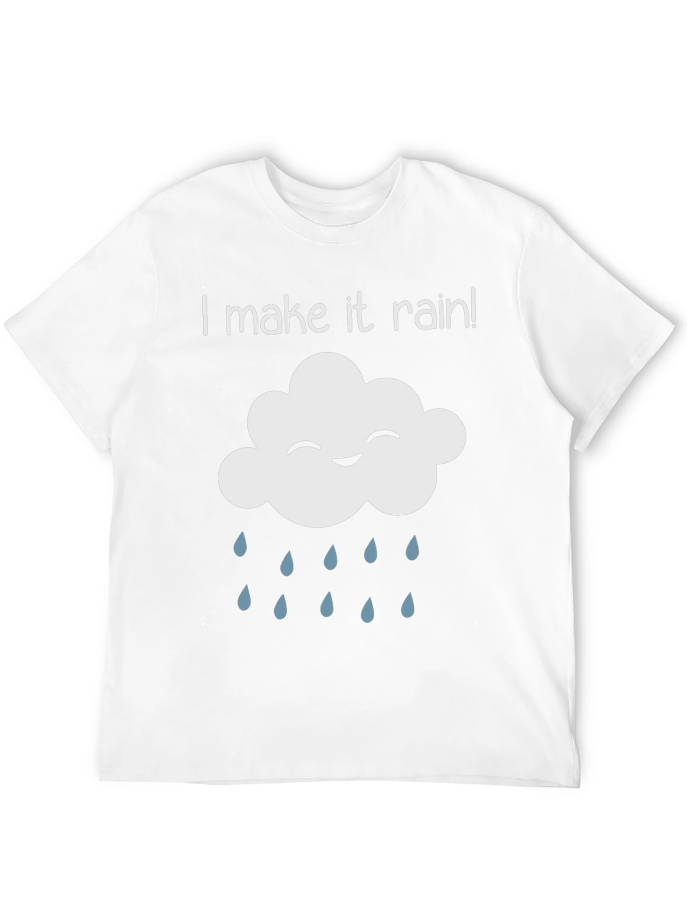 I Make It Rain! Fun Novelty T-Shirt
