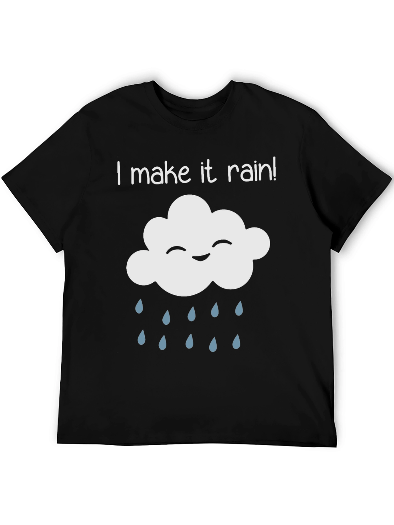 I Make It Rain! Fun Novelty T-Shirt