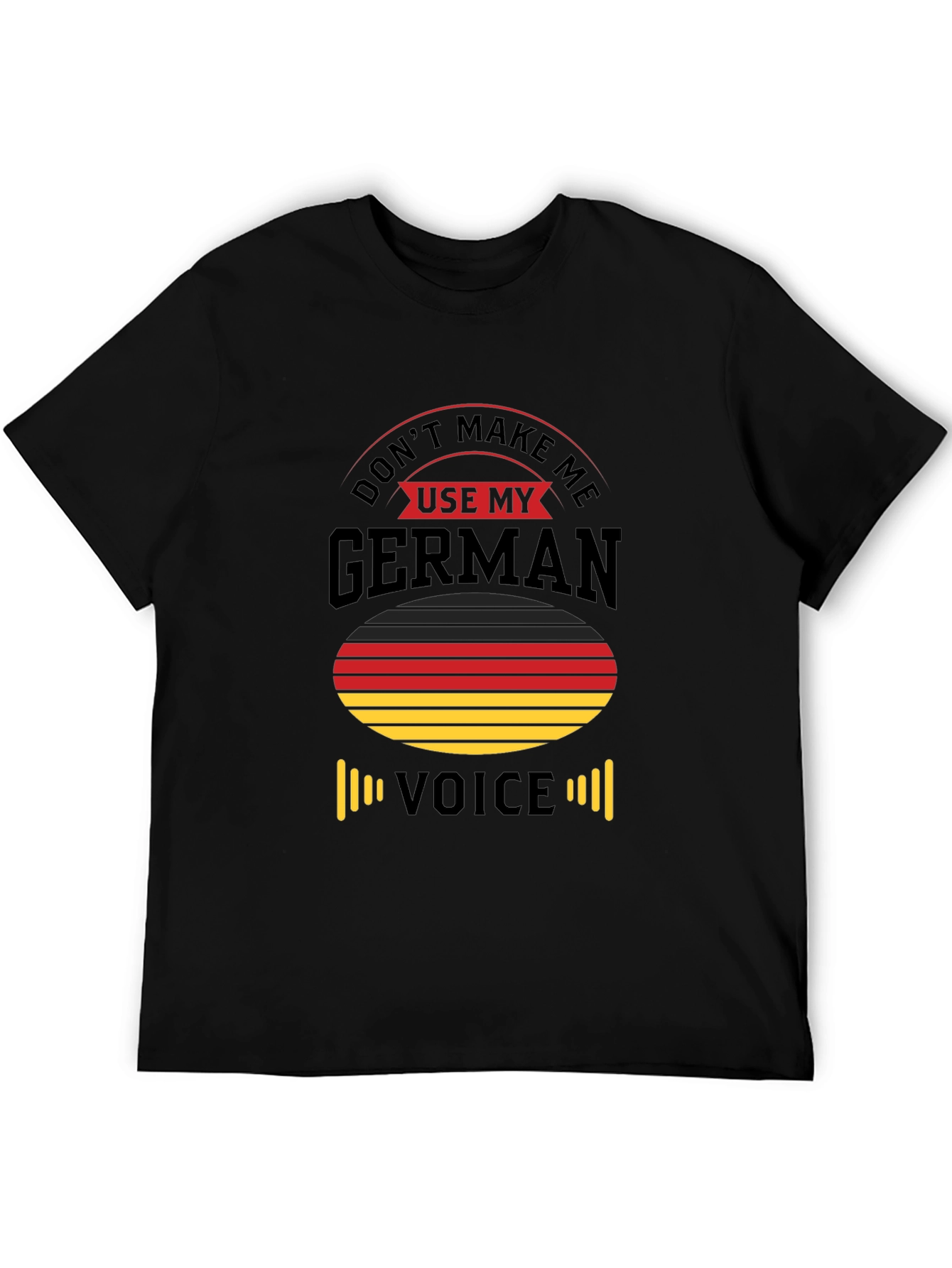 Dont Make Me Use My German Voice T-Shirt