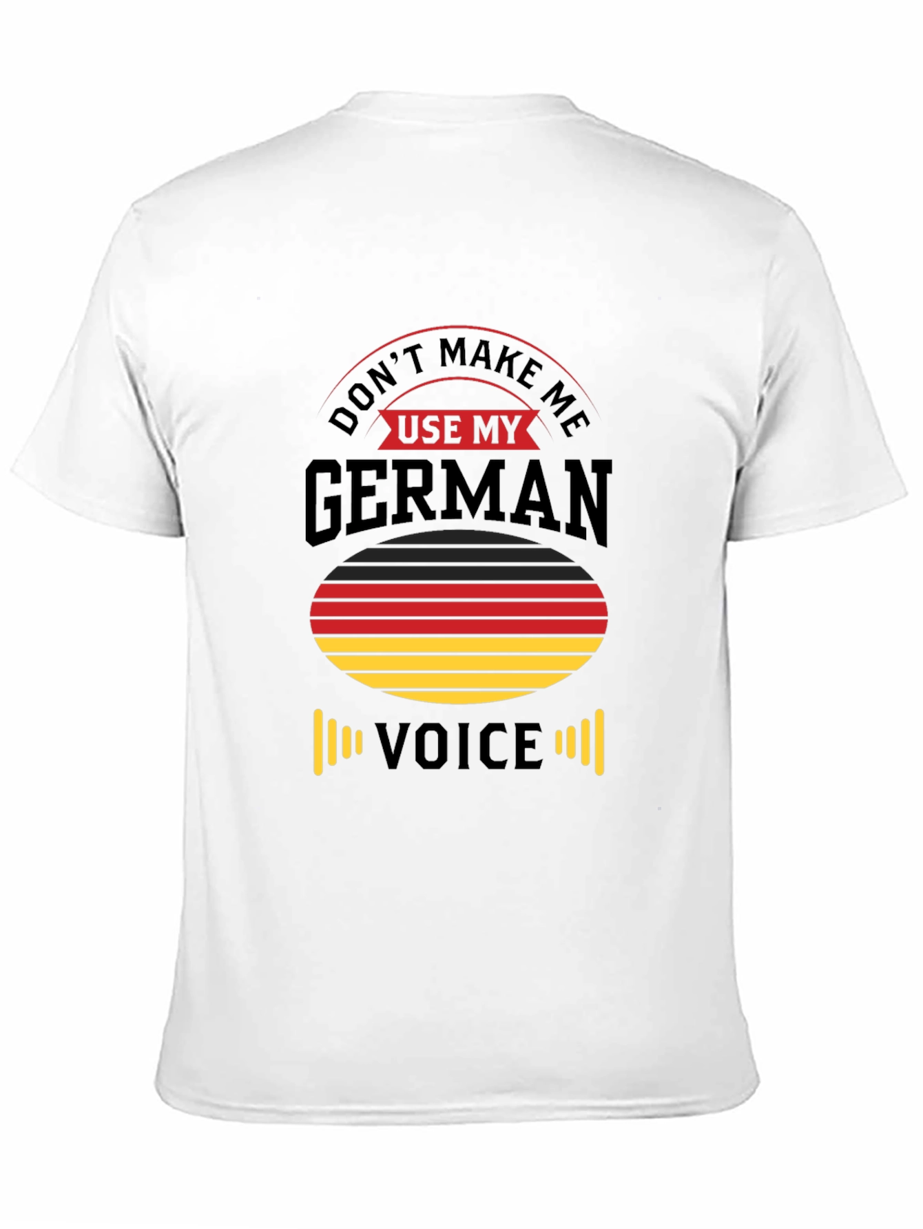 Dont Make Me Use My German Voice T-Shirt