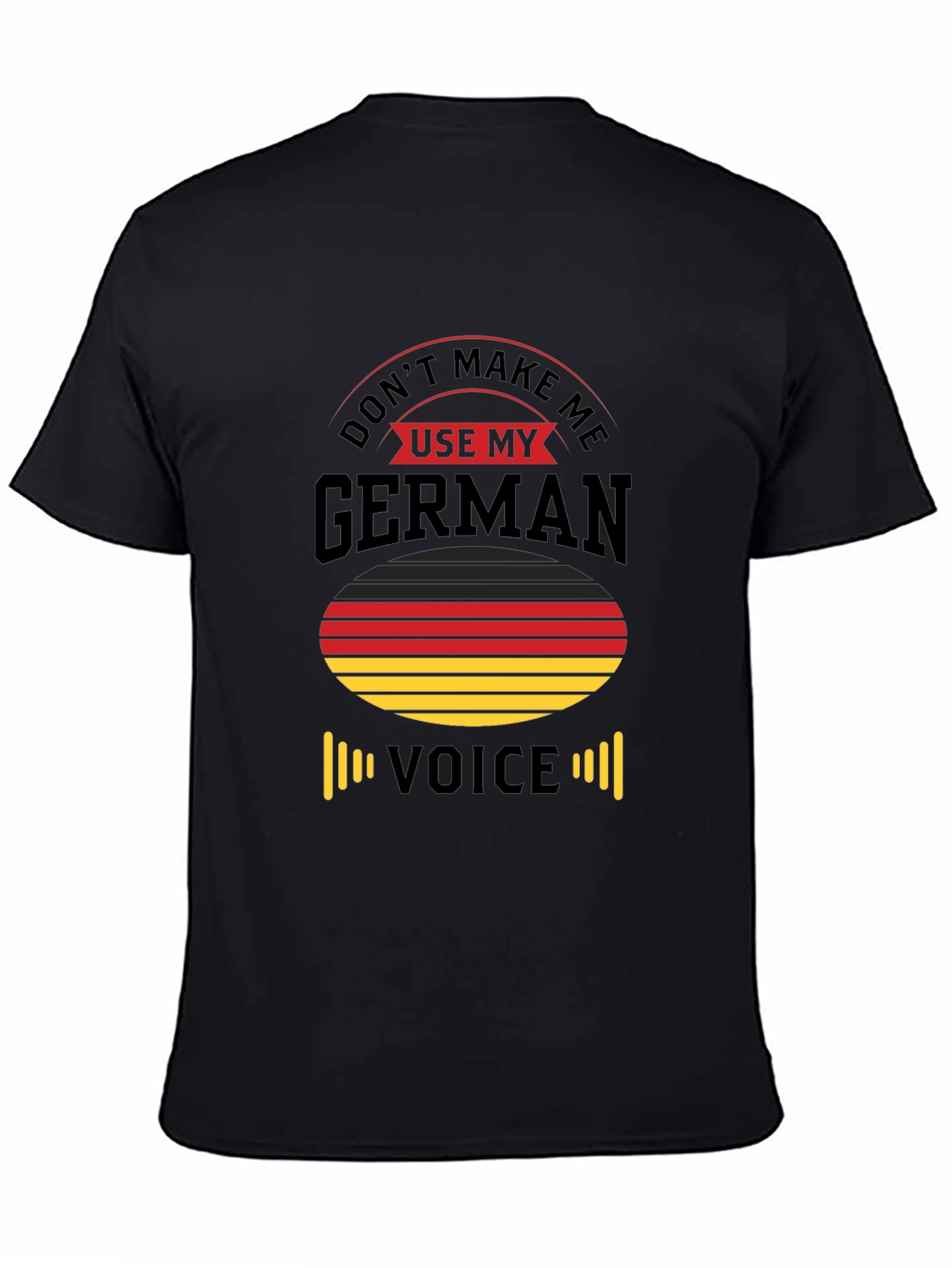 Dont Make Me Use My German Voice T-Shirt