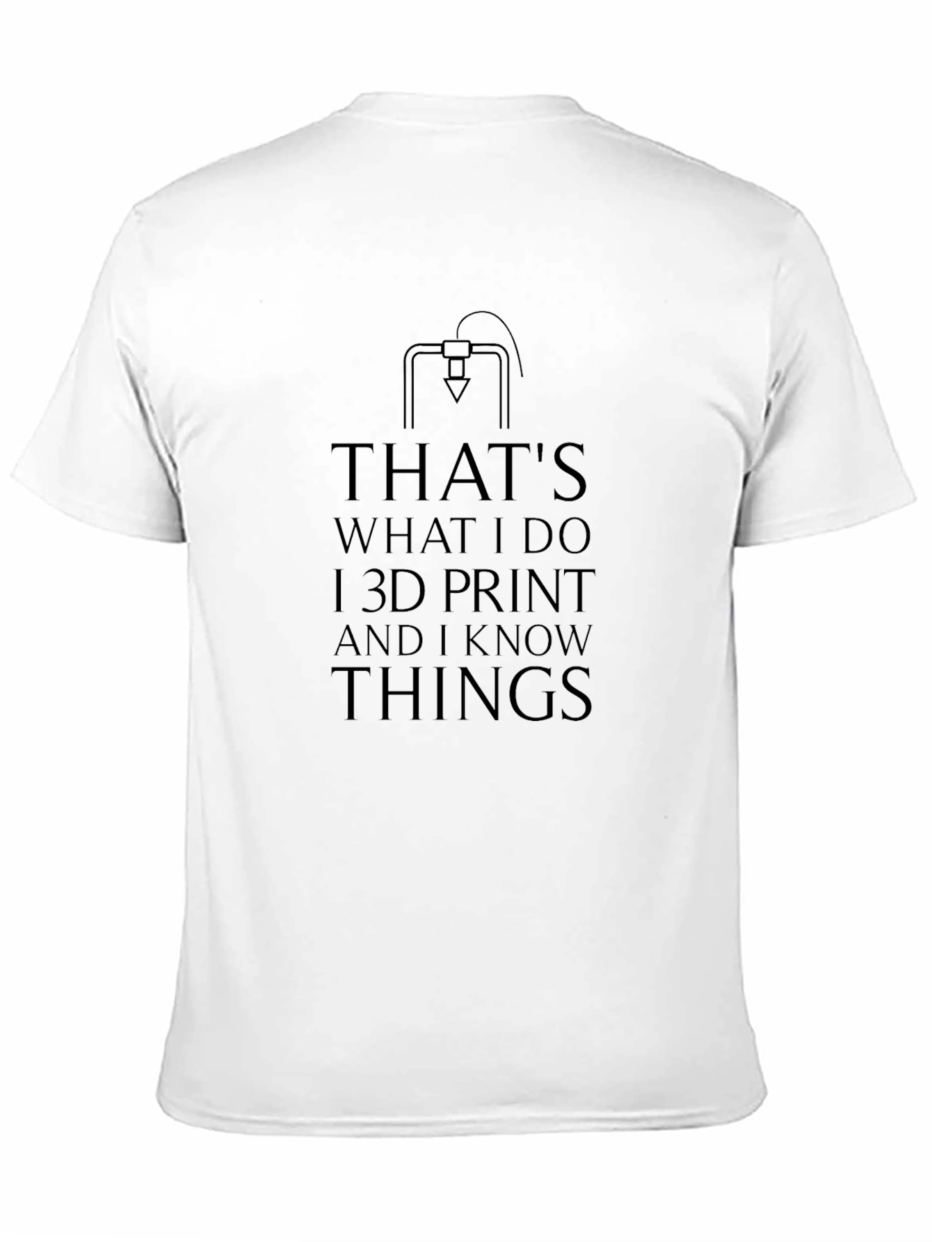 Thats What I Do I 3D Print T-Shirt