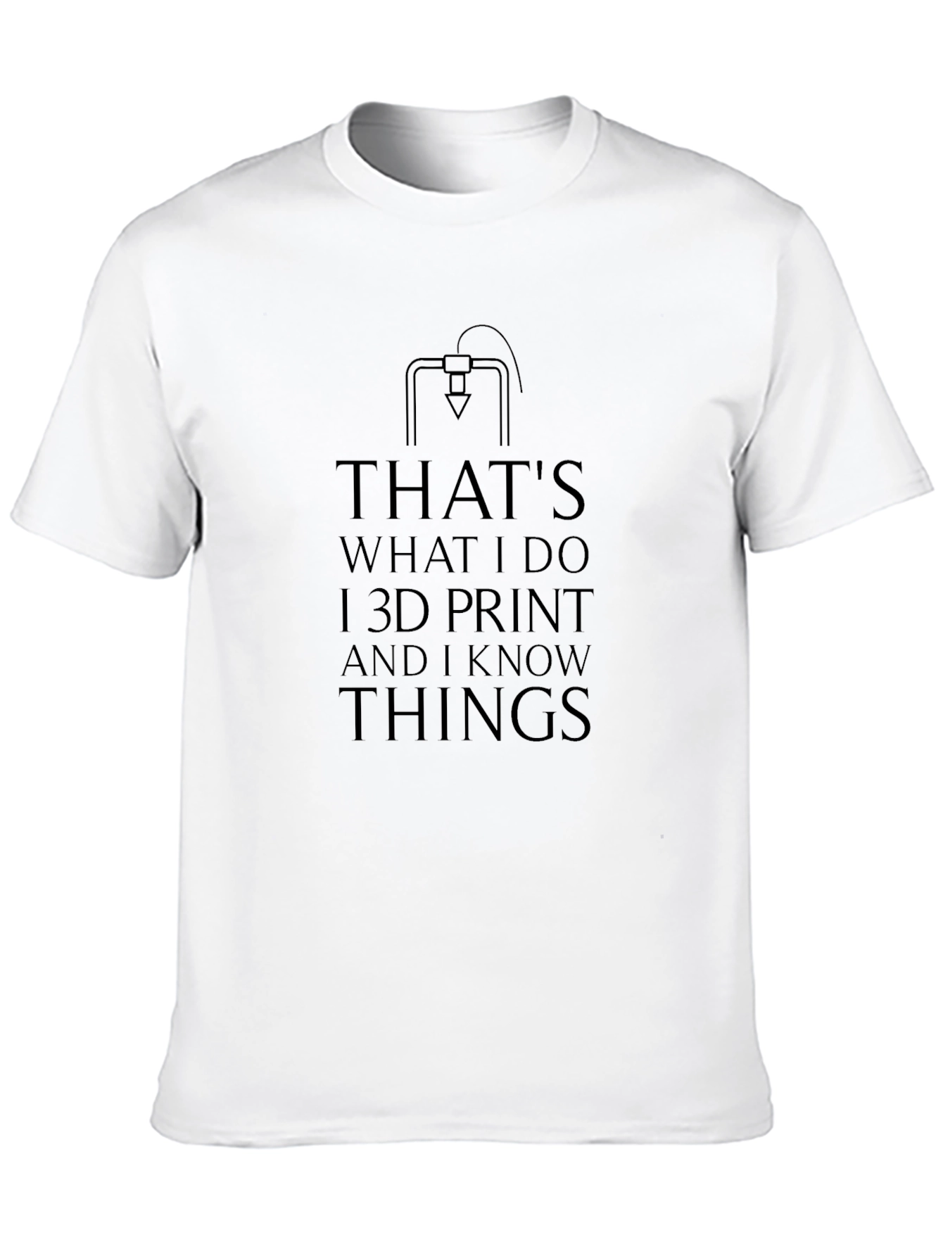 Thats What I Do I 3D Print T-Shirt