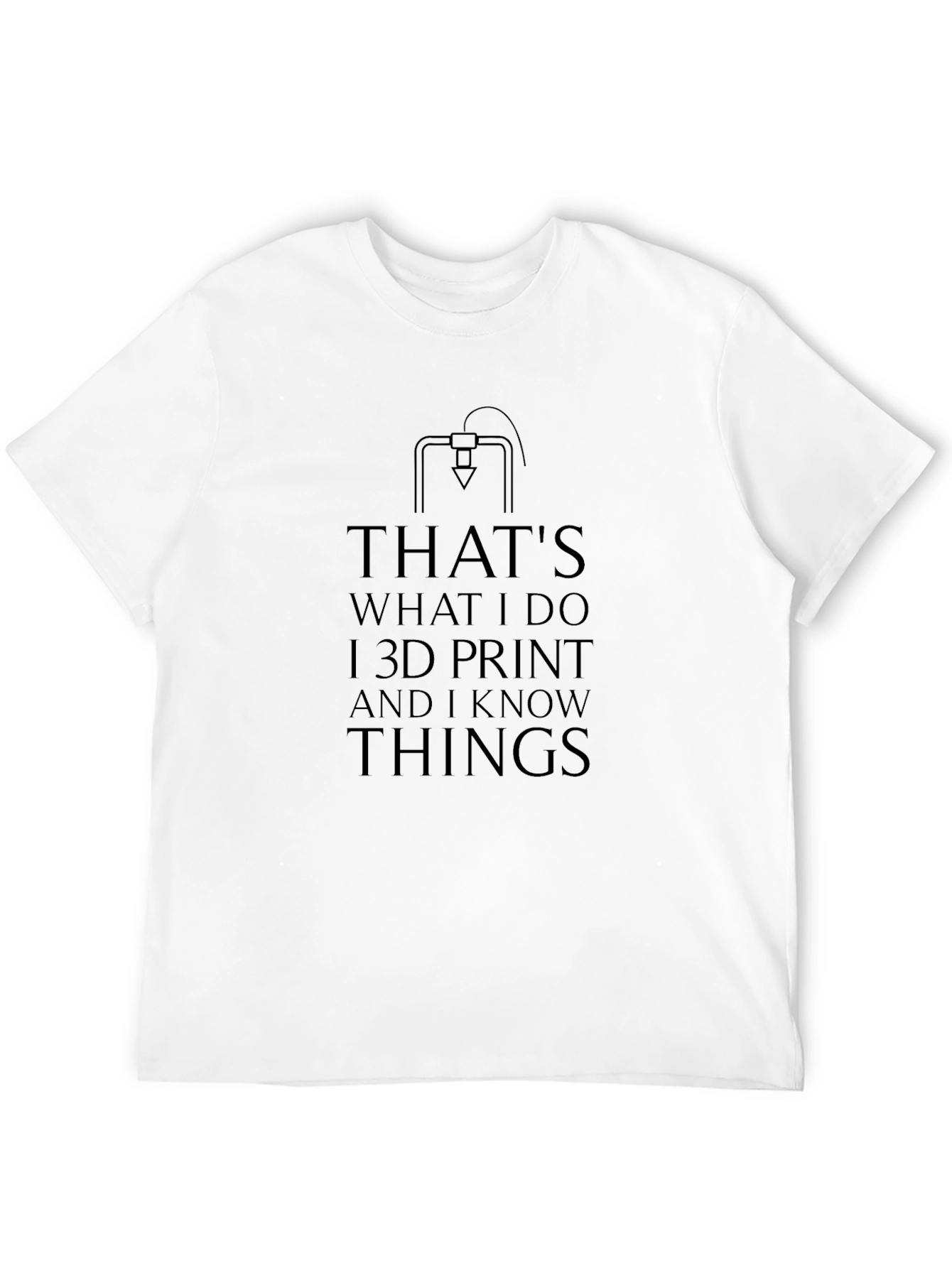 Thats What I Do I 3D Print T-Shirt