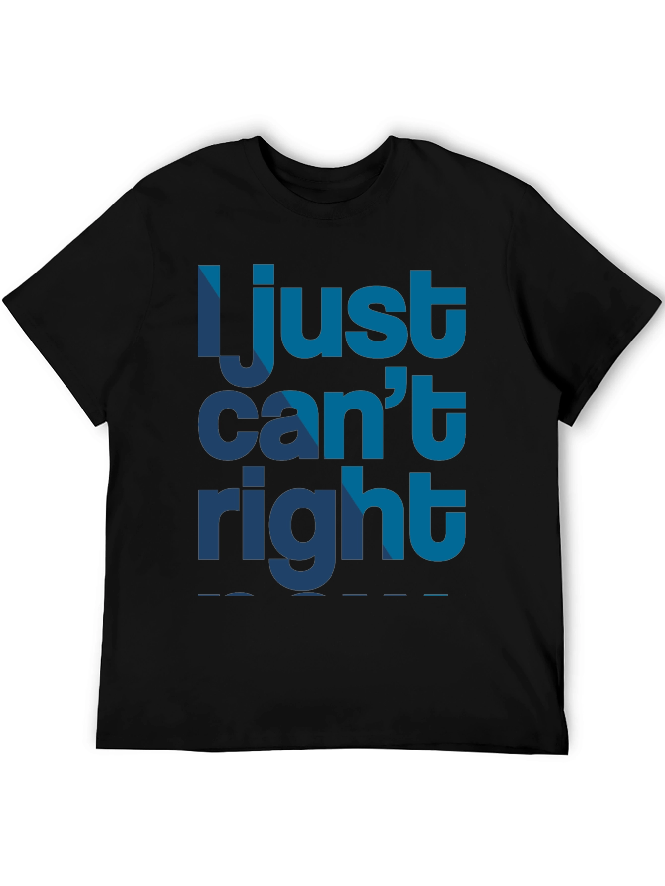 I Just Cant Right Mens Black Graphic T-Shirt
