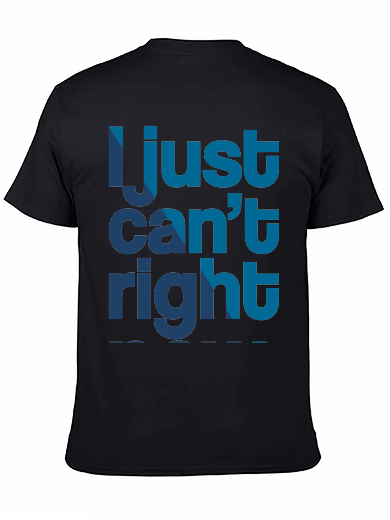 I Just Cant Right Mens Black Graphic T-Shirt