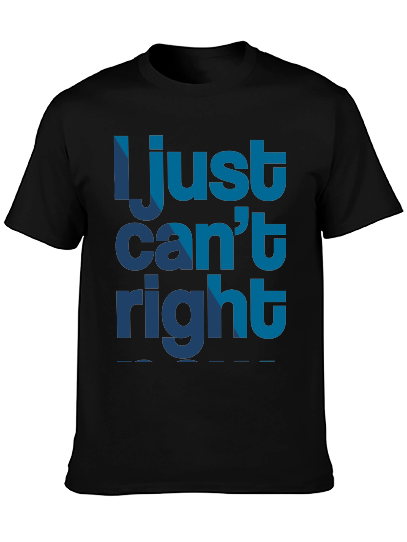 I Just Cant Right Mens Black Graphic T-Shirt