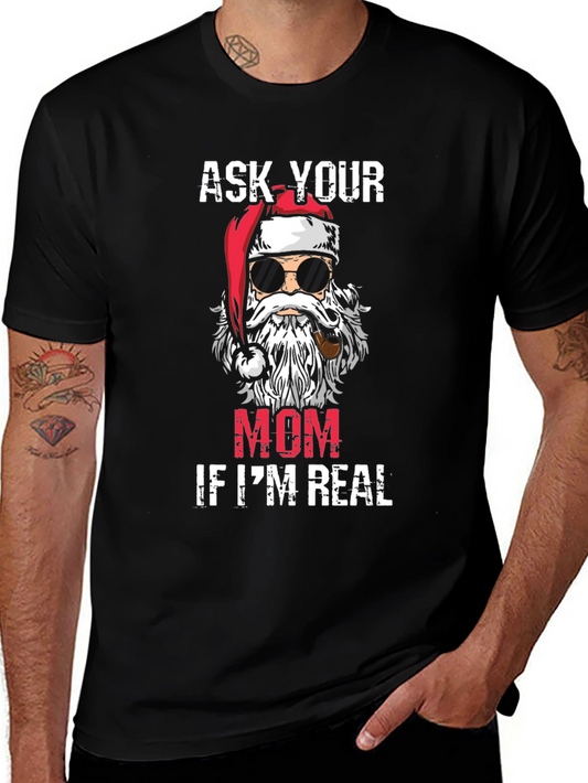 Funny Santa Claus T-Shirt - Ask Your Mom If Im Real