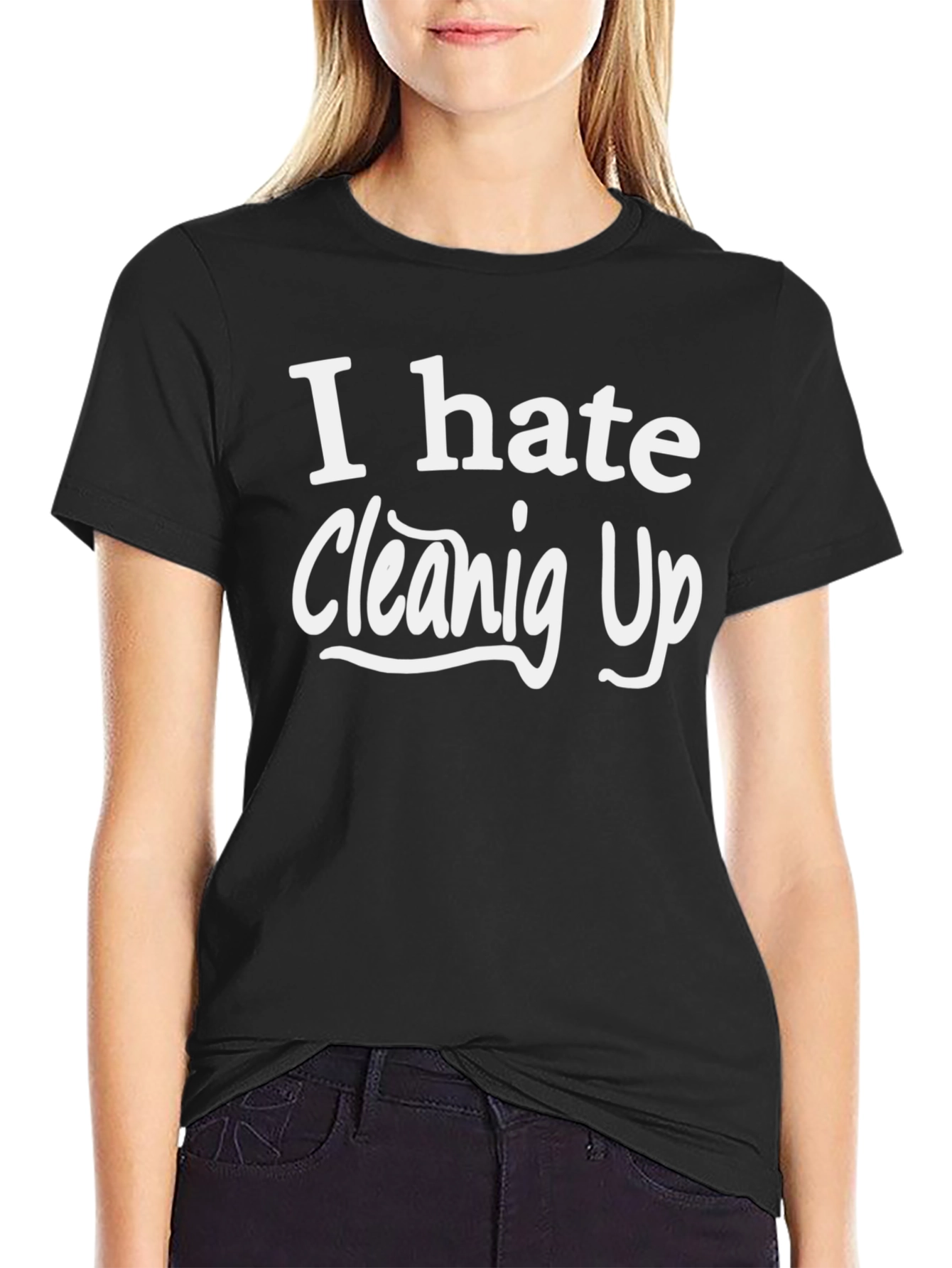 I Hate Cleaning Up - Novelty T-Shirt
