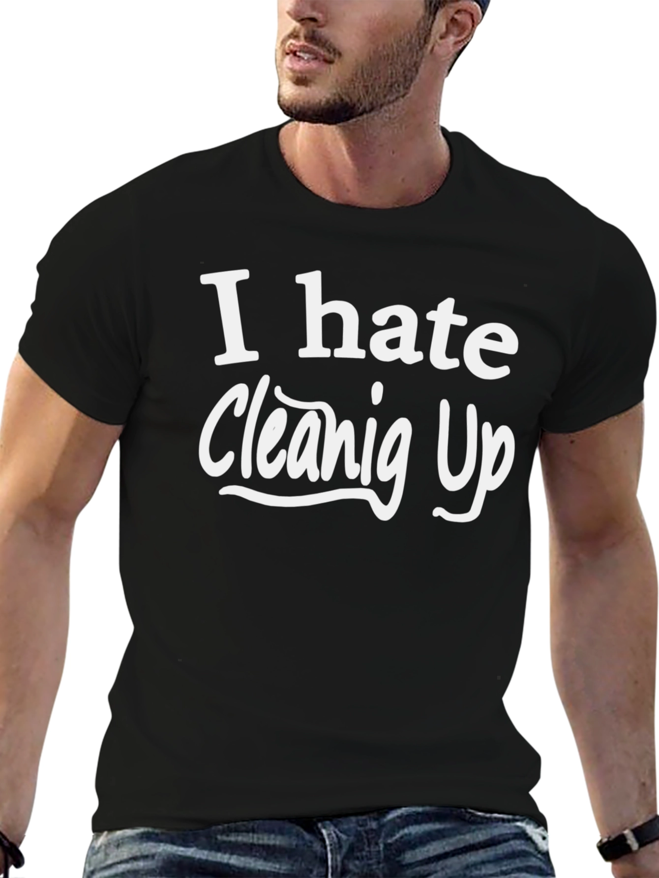 I Hate Cleaning Up - Novelty T-Shirt