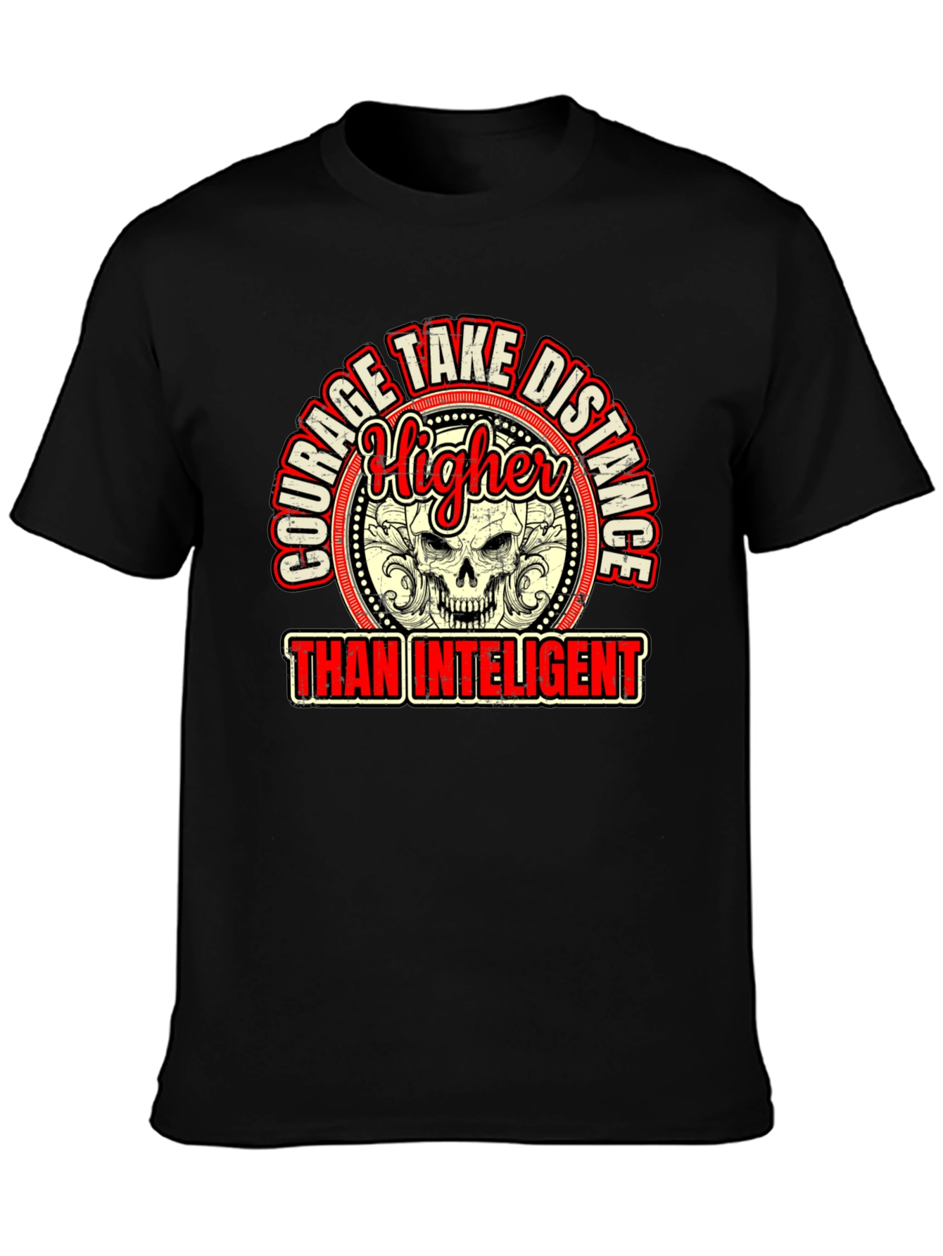 Courage Higher Than Intelligent Graphic Tee