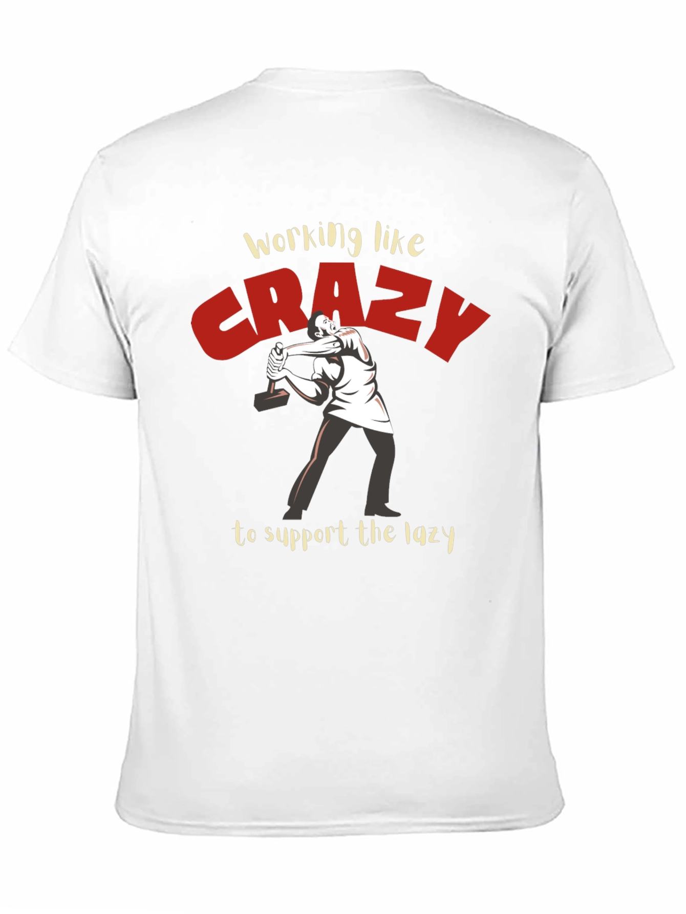 Working Like Crazy T-Shirt - Funny Graphic Tee