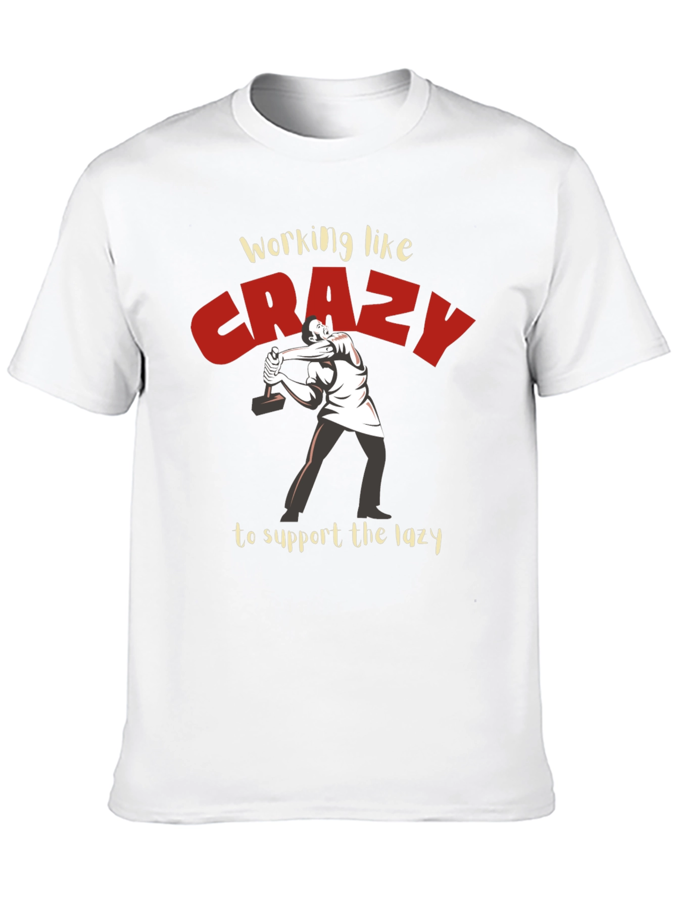 Working Like Crazy T-Shirt - Funny Graphic Tee