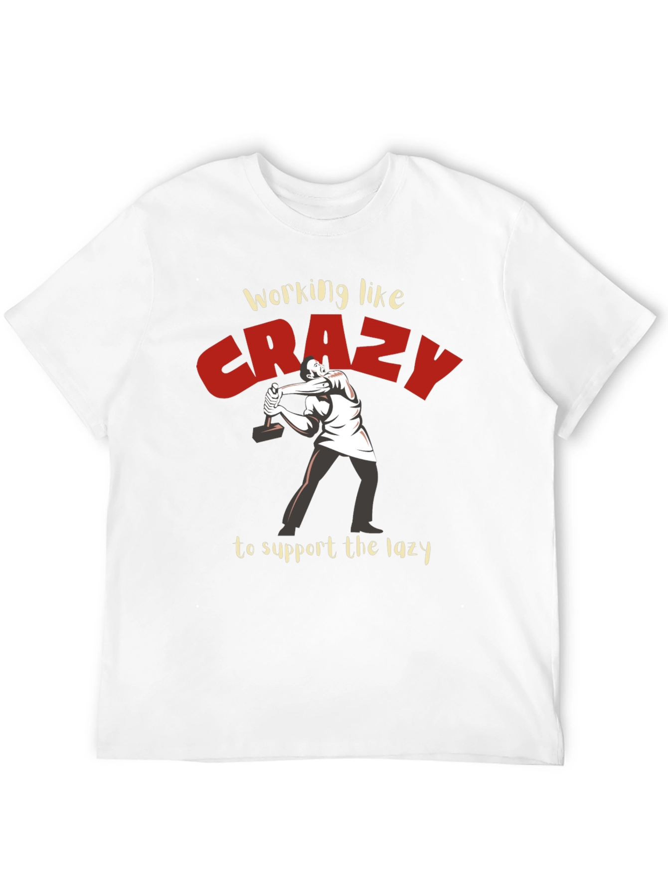 Working Like Crazy T-Shirt - Funny Graphic Tee