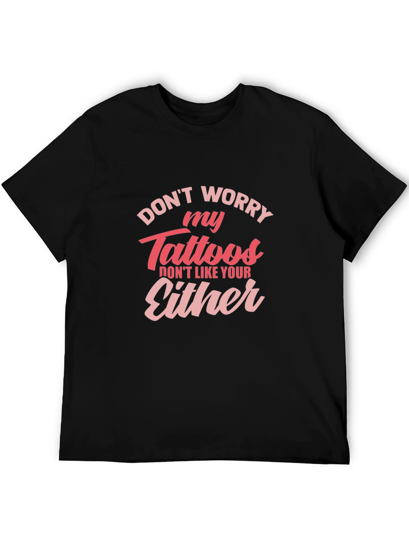 Dont Worry My Tattoos - Novelty Graphic T-Shirt