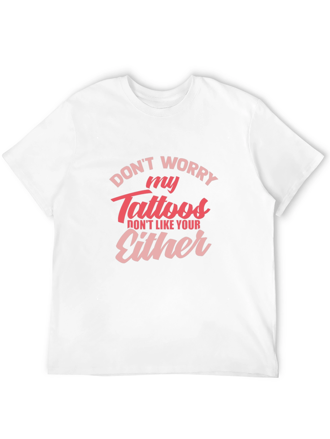 Dont Worry My Tattoos - Novelty Graphic T-Shirt