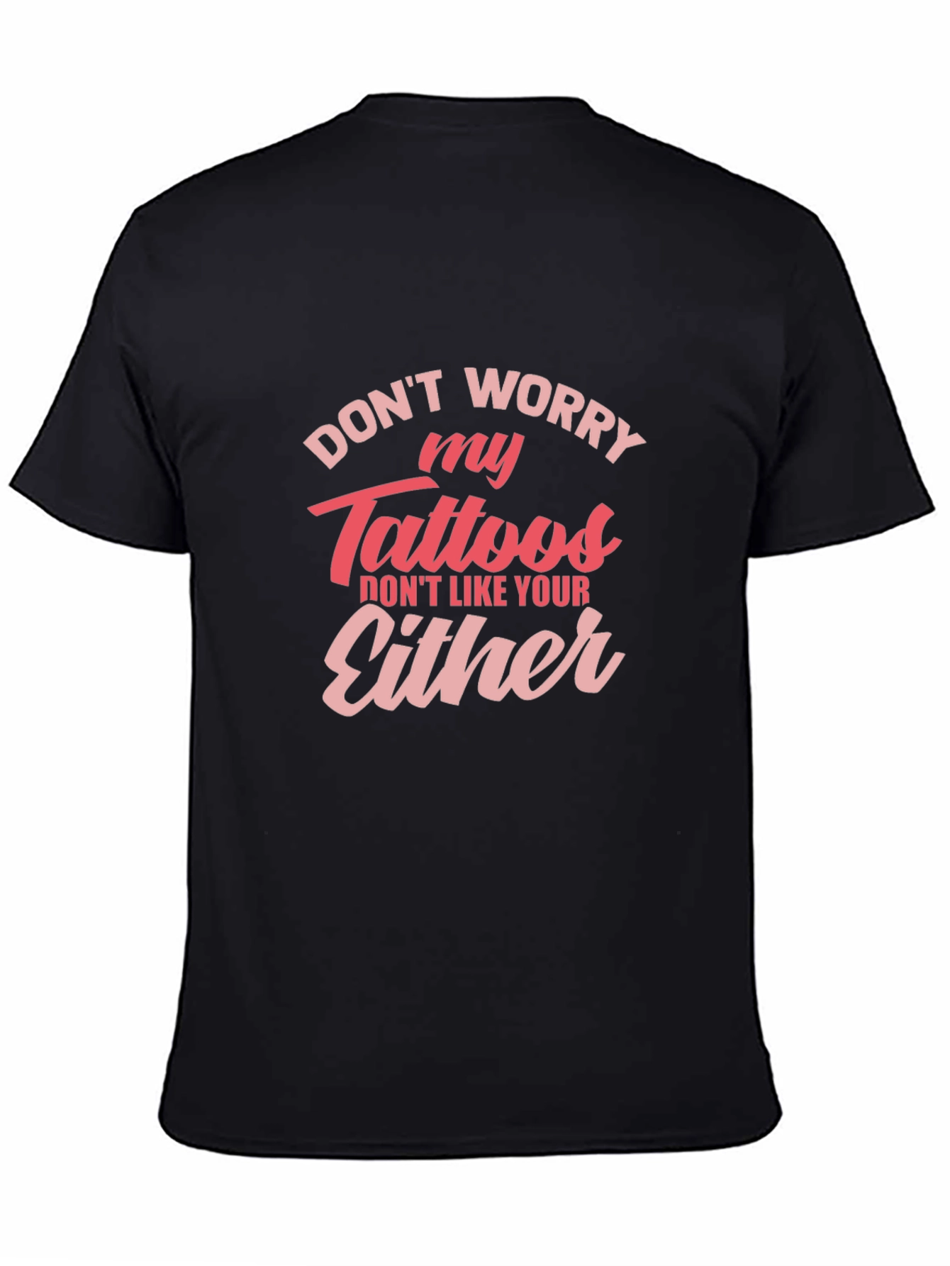 Dont Worry My Tattoos - Novelty Graphic T-Shirt