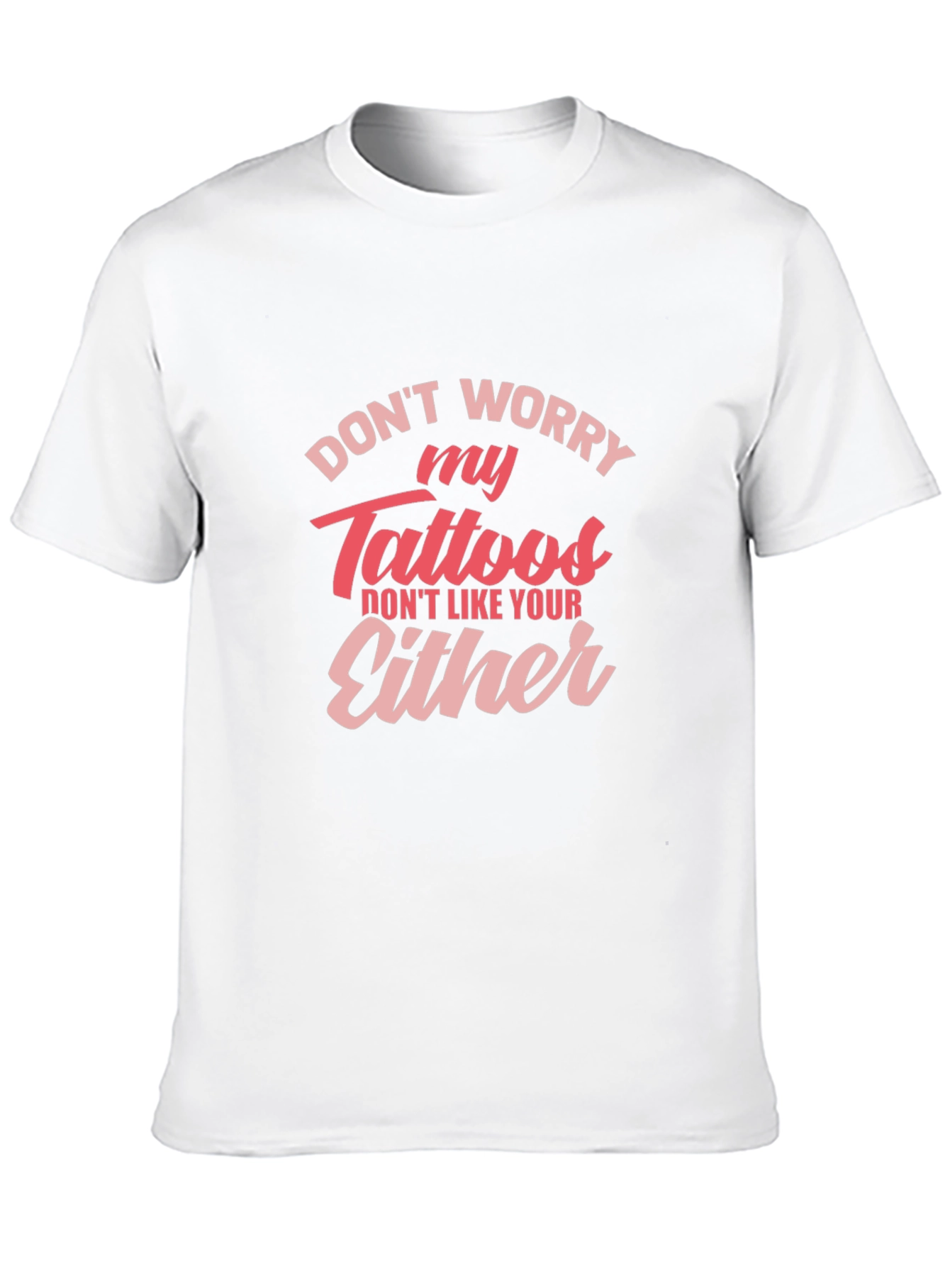 Dont Worry My Tattoos - Novelty Graphic T-Shirt