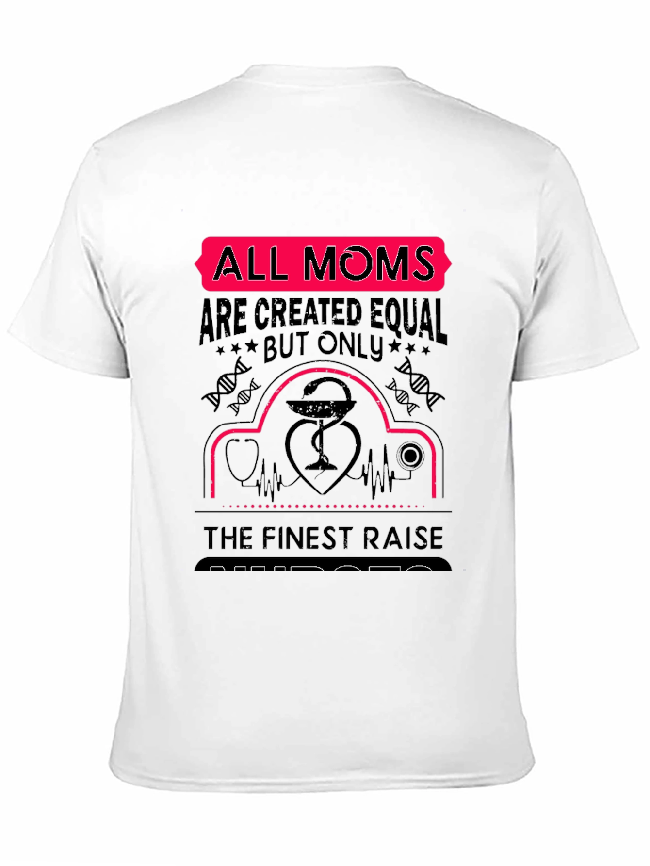 All Moms Raise Nurses T-Shirt