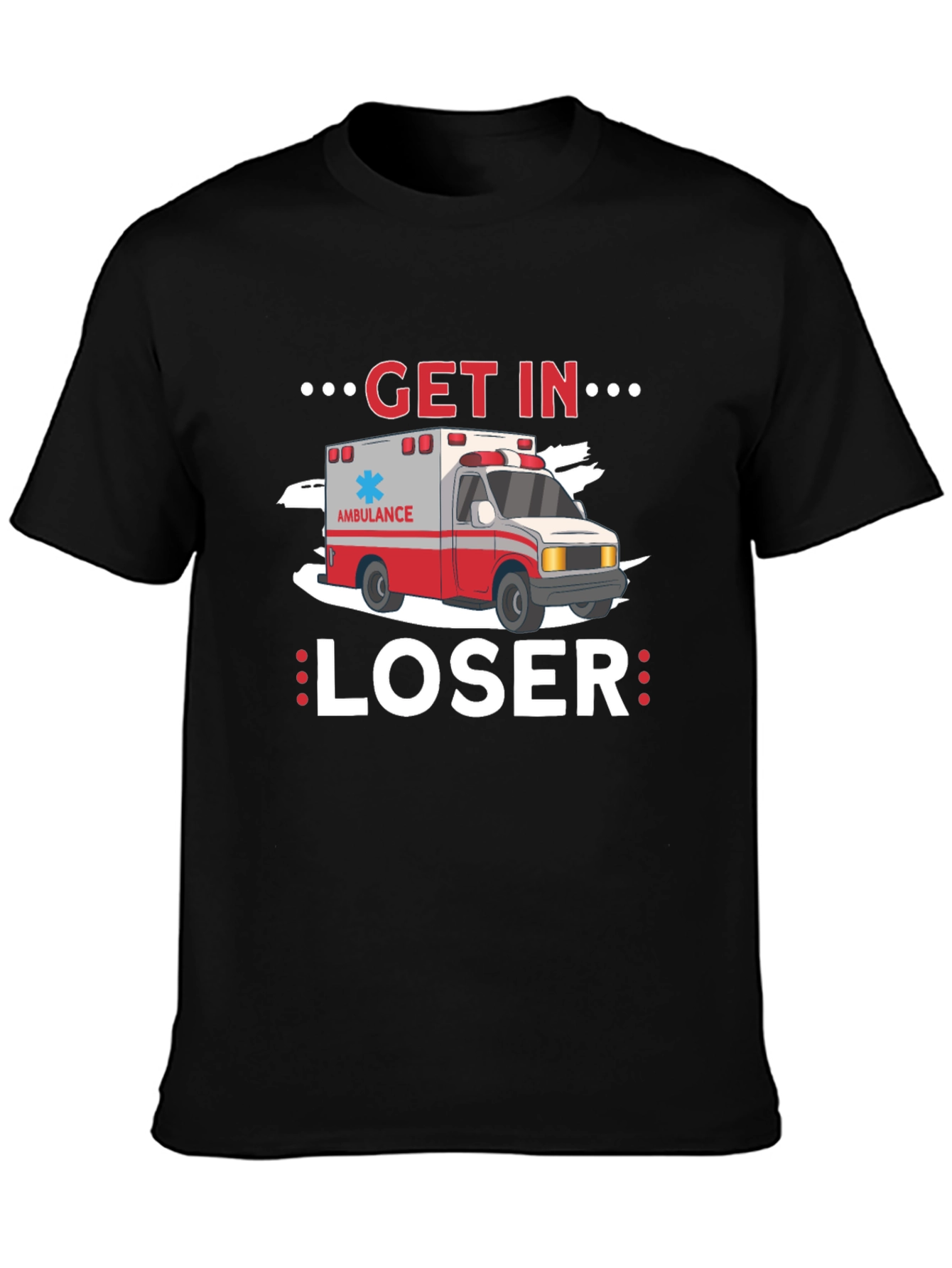 Get In Loser Ambulance T-Shirt