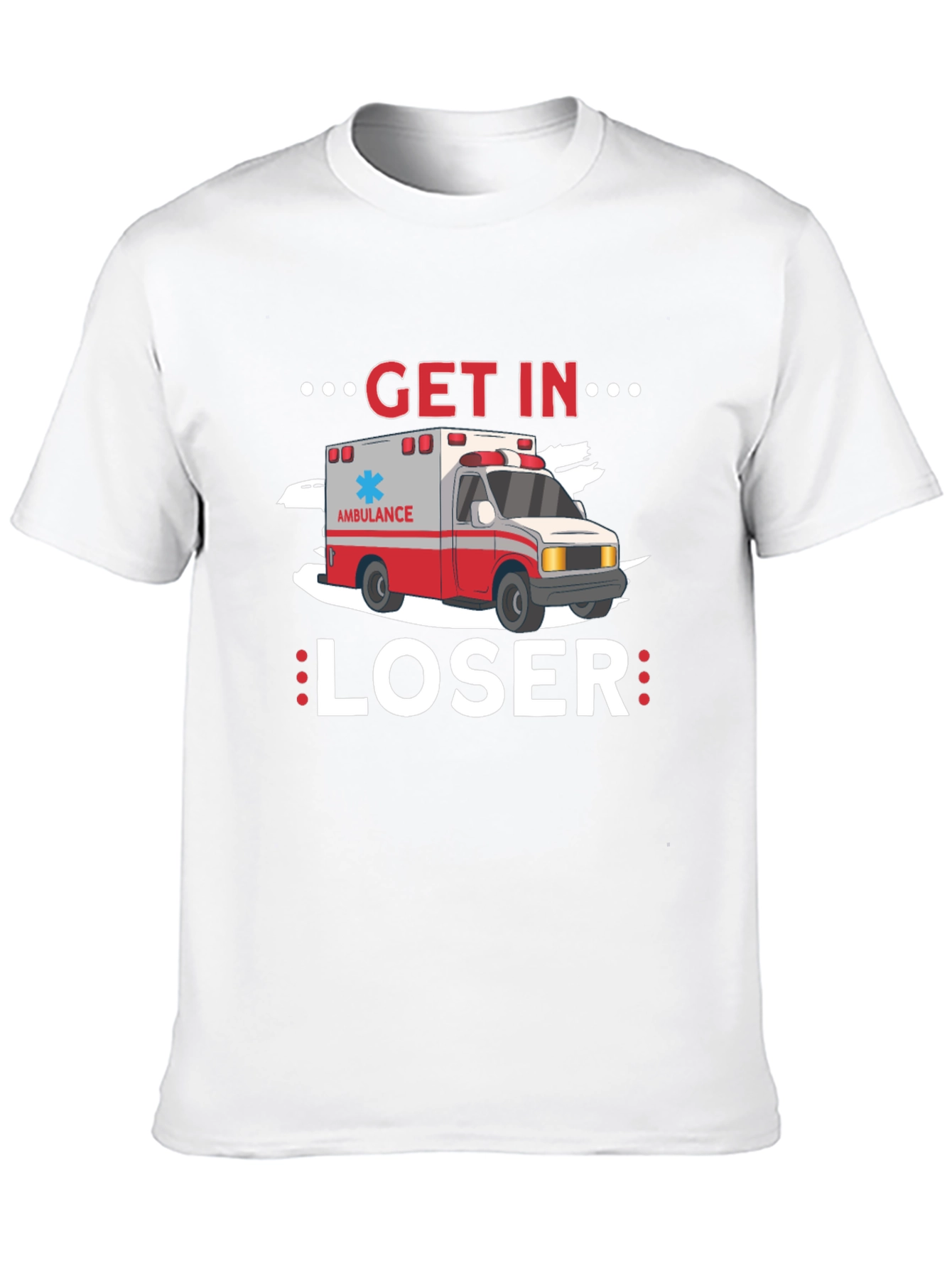 Get In Loser Ambulance T-Shirt