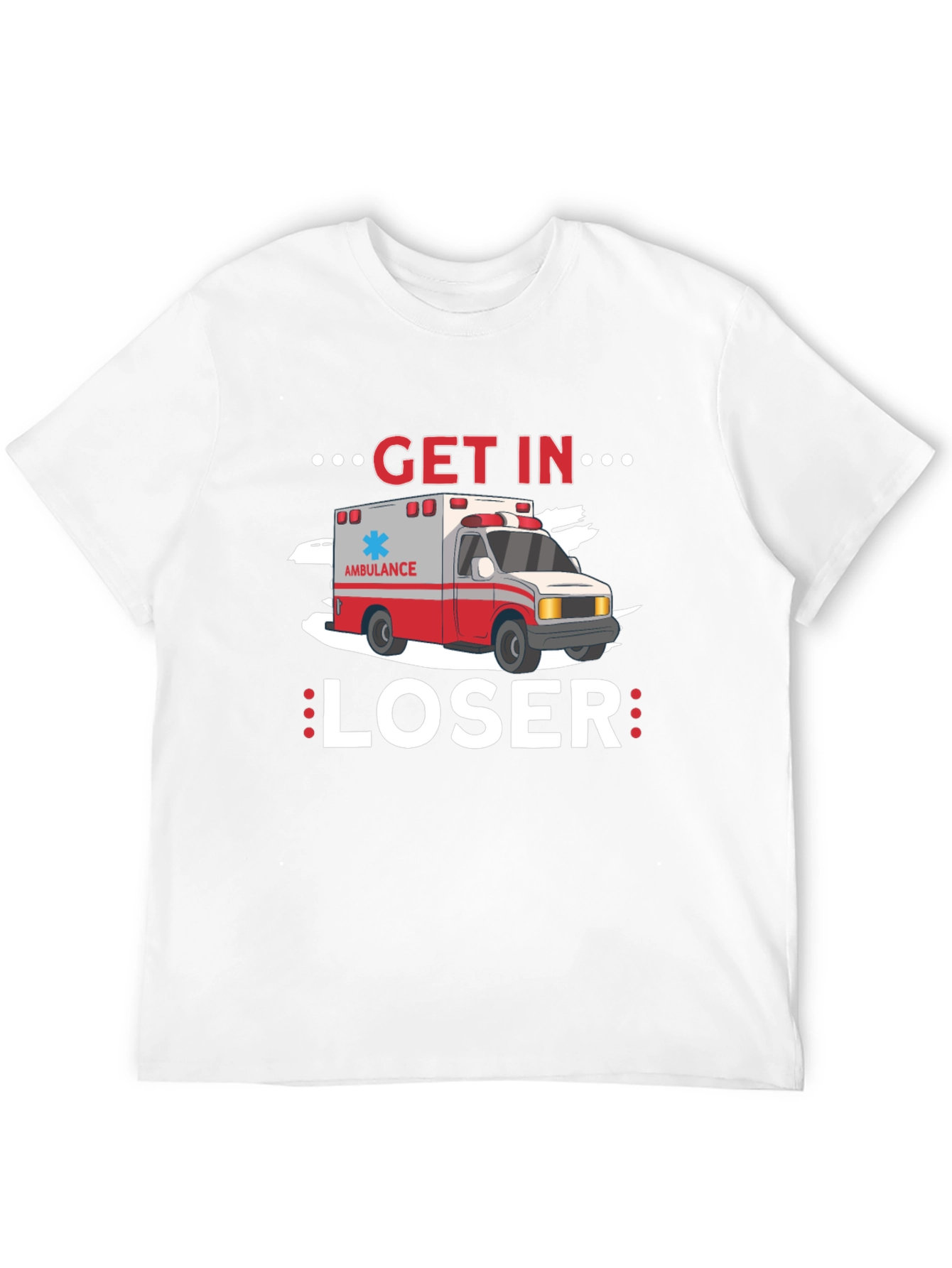 Get In Loser Ambulance T-Shirt