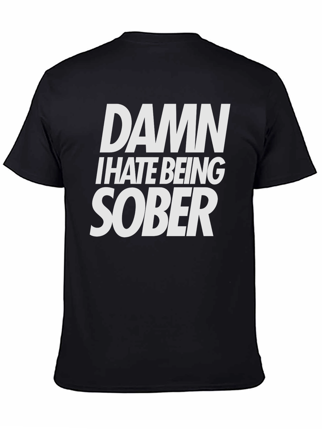 Damn I Hate Being Sober T-Shirt Funny Tee