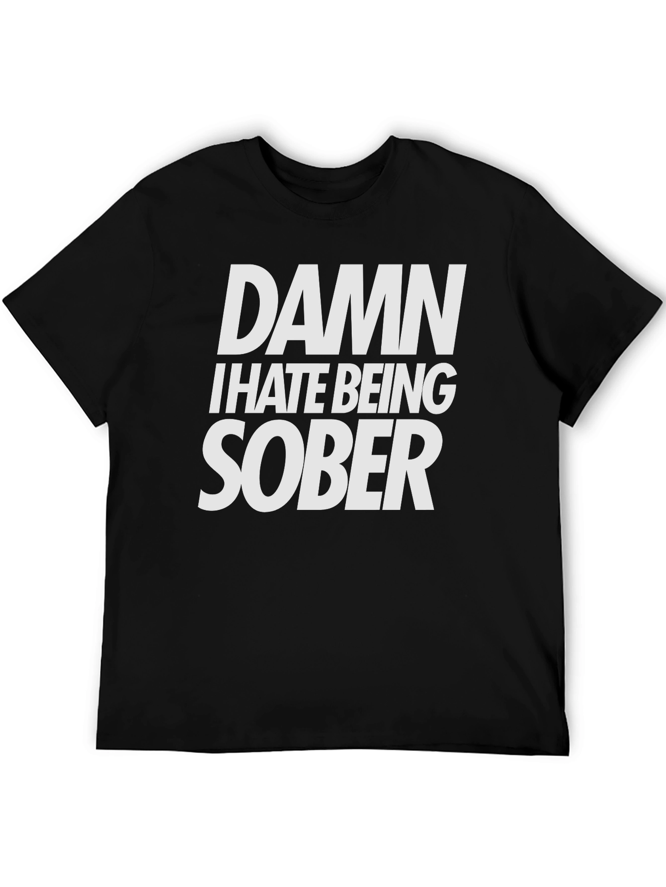 Damn I Hate Being Sober T-Shirt Funny Tee