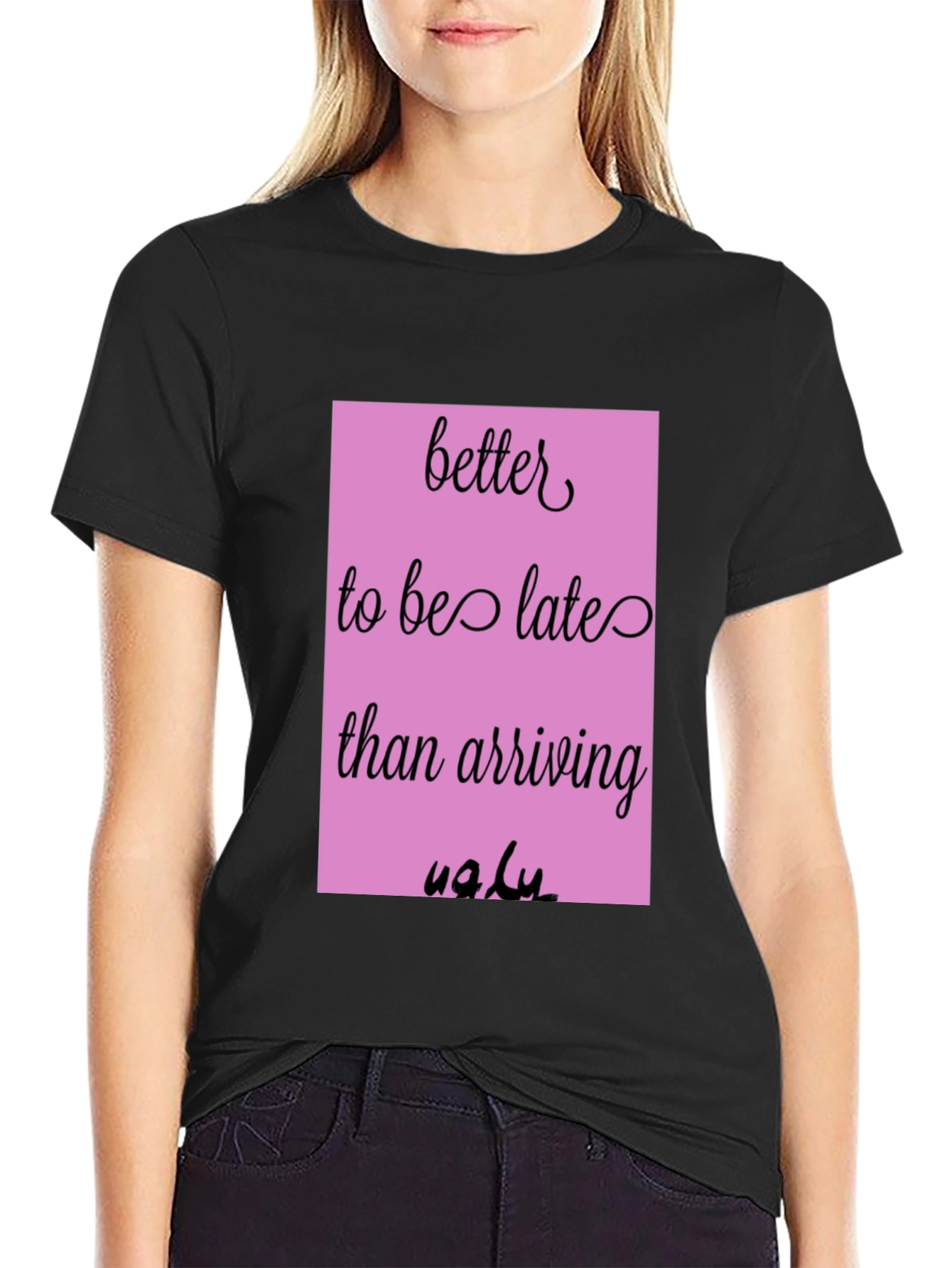 Funny Graphic Tee - Better Late Than Ugly