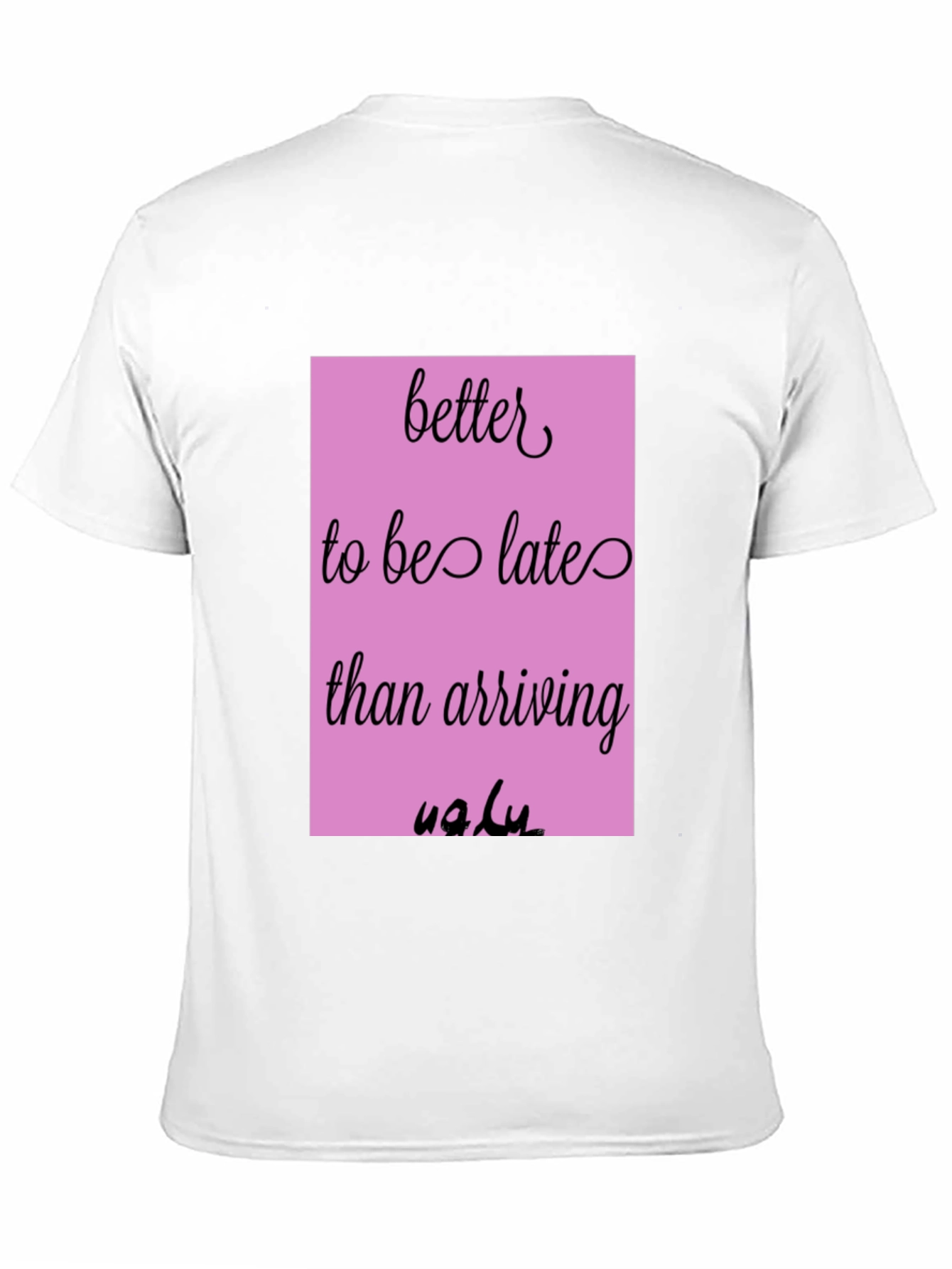 Funny Graphic Tee - Better Late Than Ugly