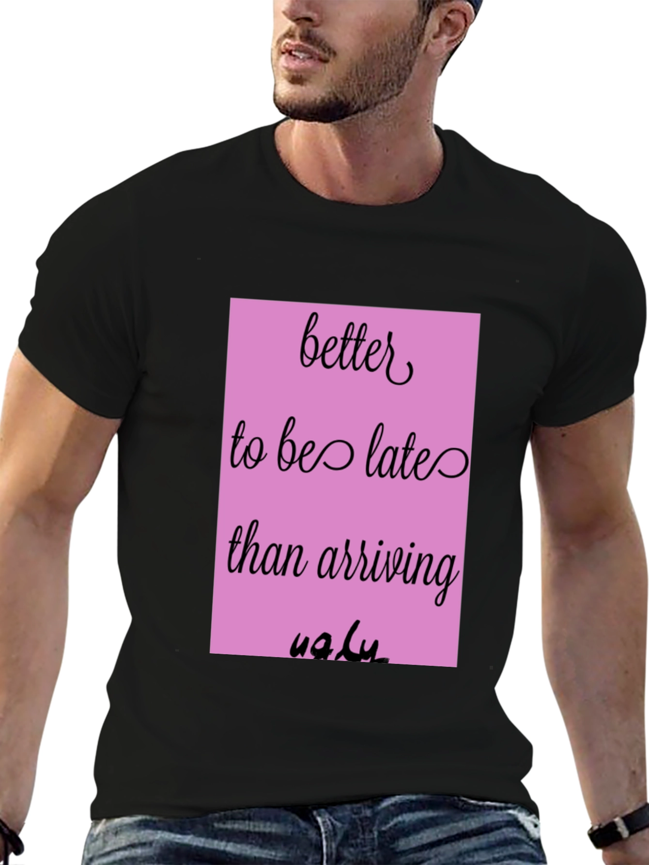 Funny Graphic Tee - Better Late Than Ugly
