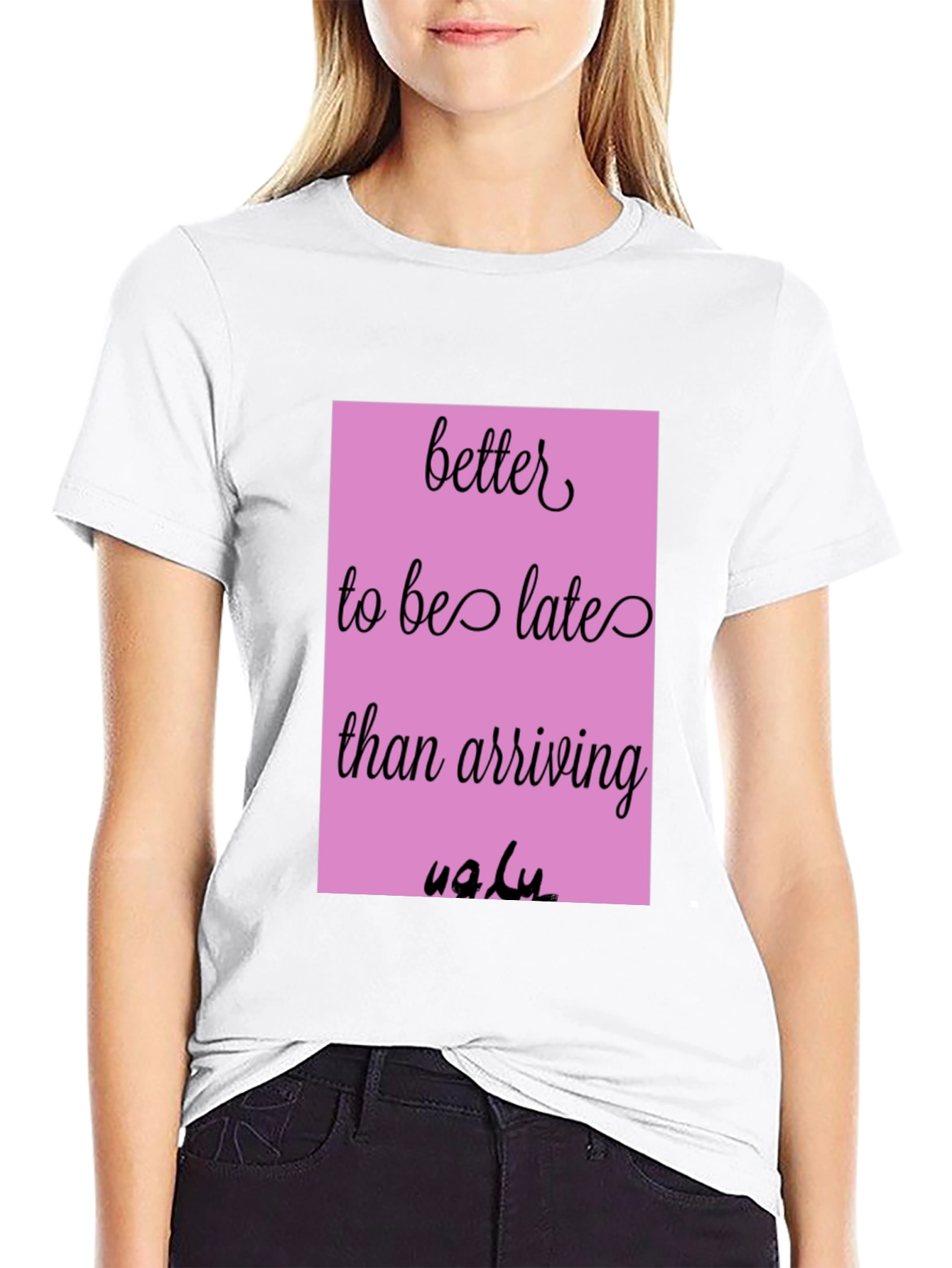 Funny Graphic Tee - Better Late Than Ugly