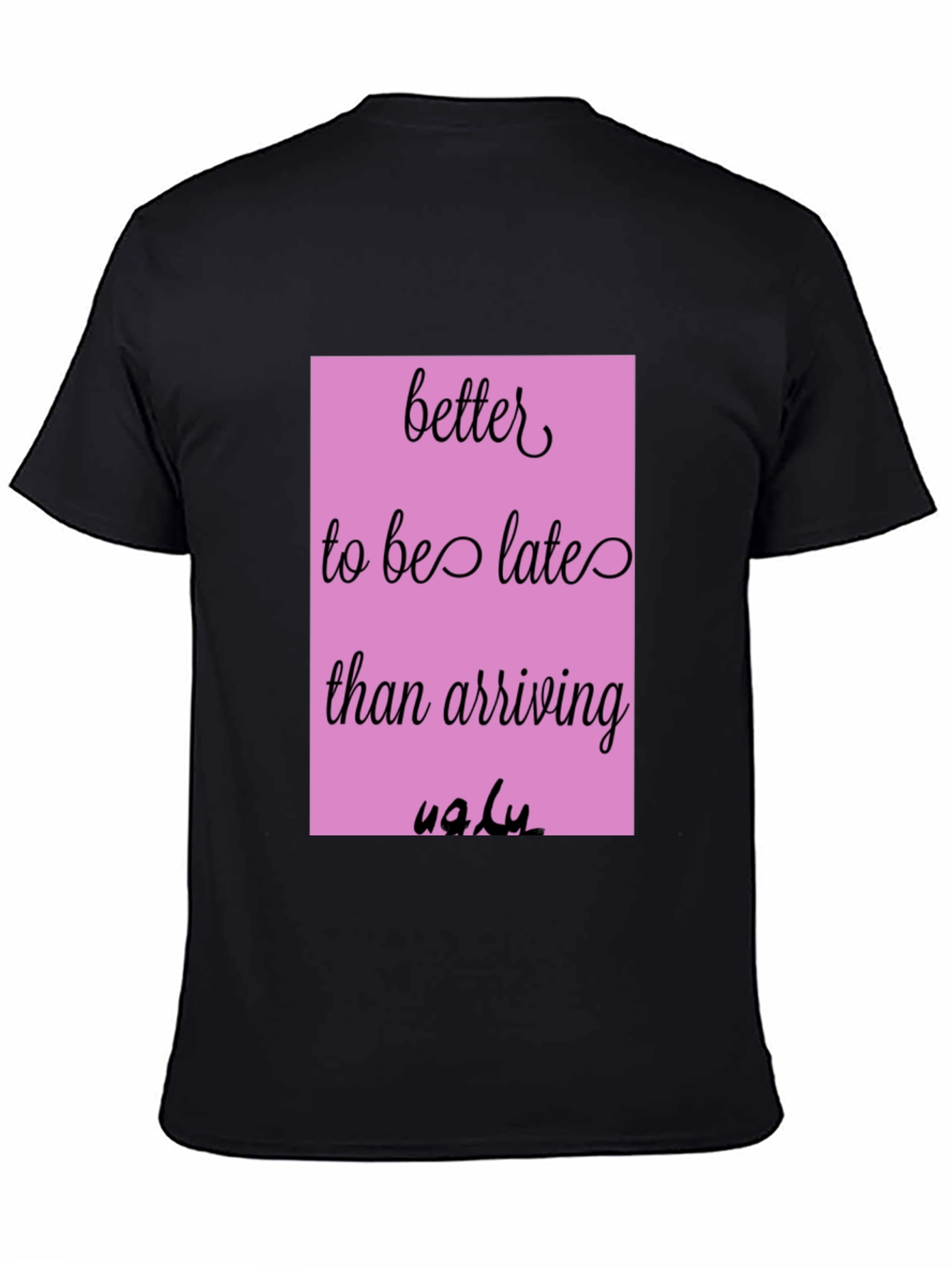 Funny Graphic Tee - Better Late Than Ugly