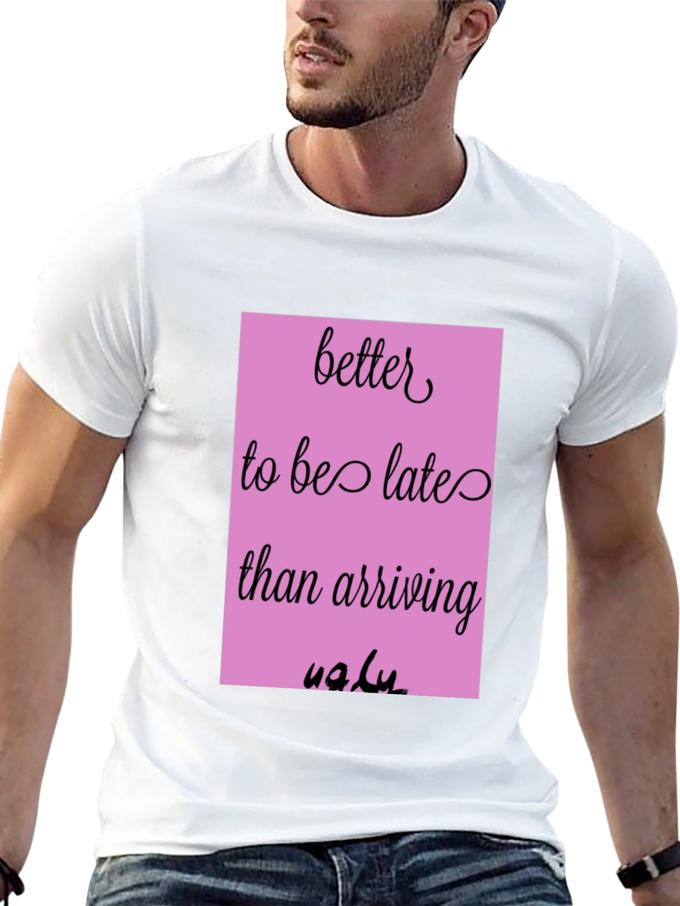 Funny Graphic Tee - Better Late Than Ugly