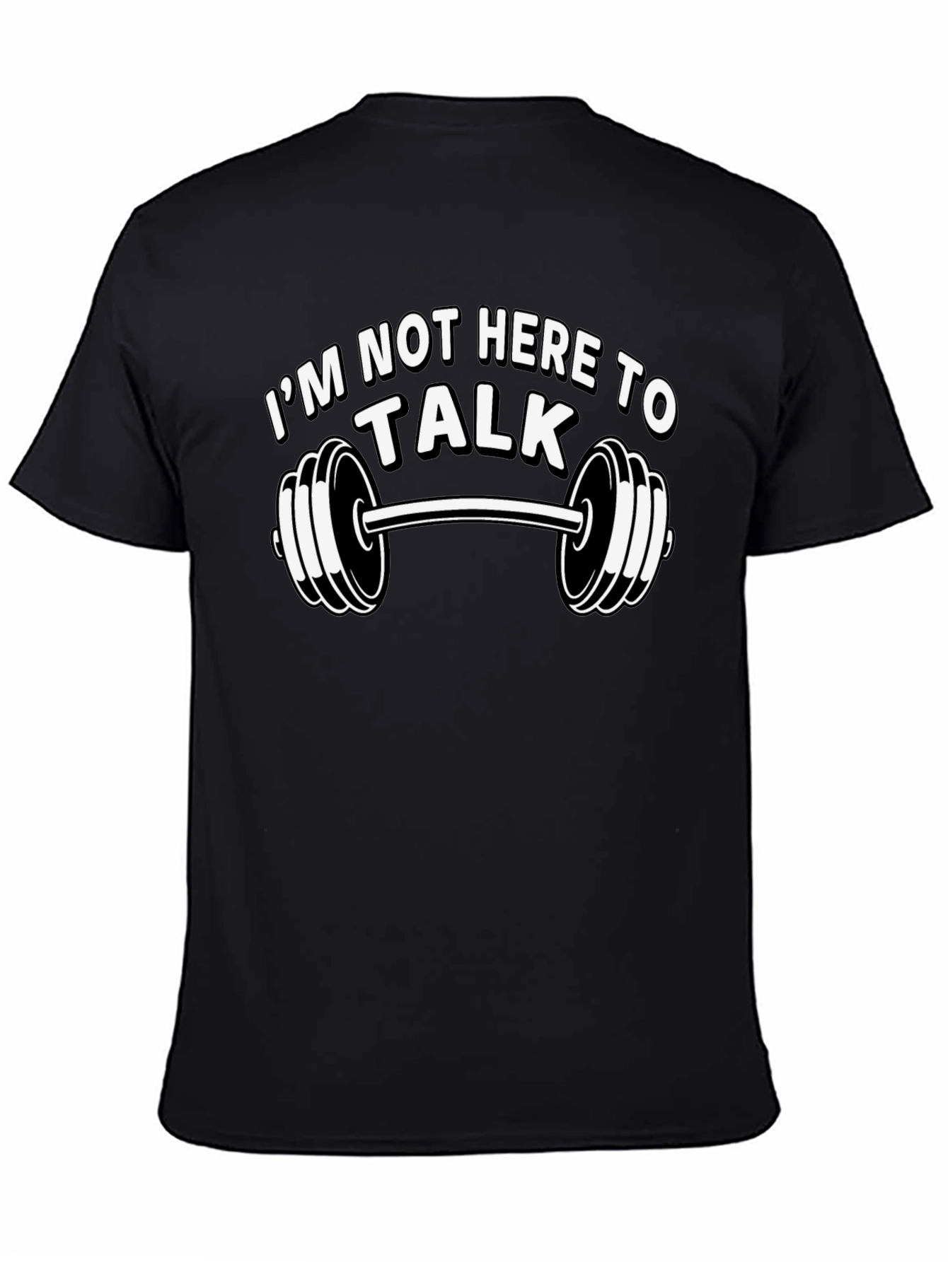 Im Not Here To Talk Gym T-Shirt