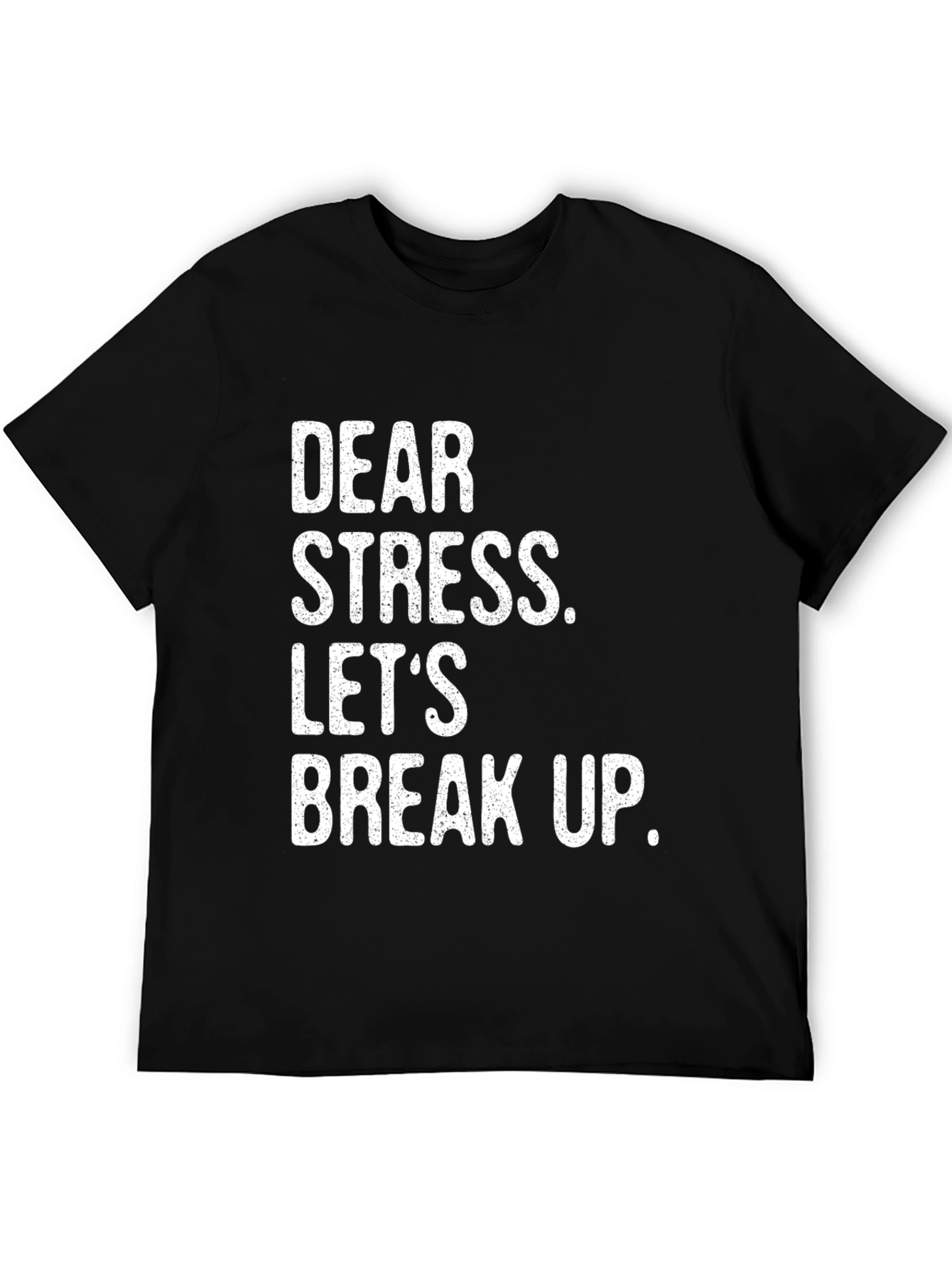 Dear Stress Lets Break Up T-Shirt