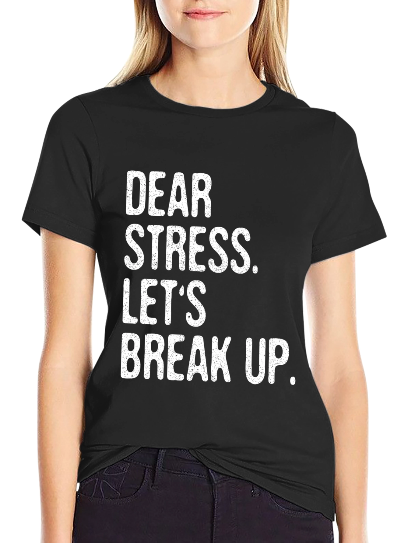 Dear Stress Lets Break Up T-Shirt