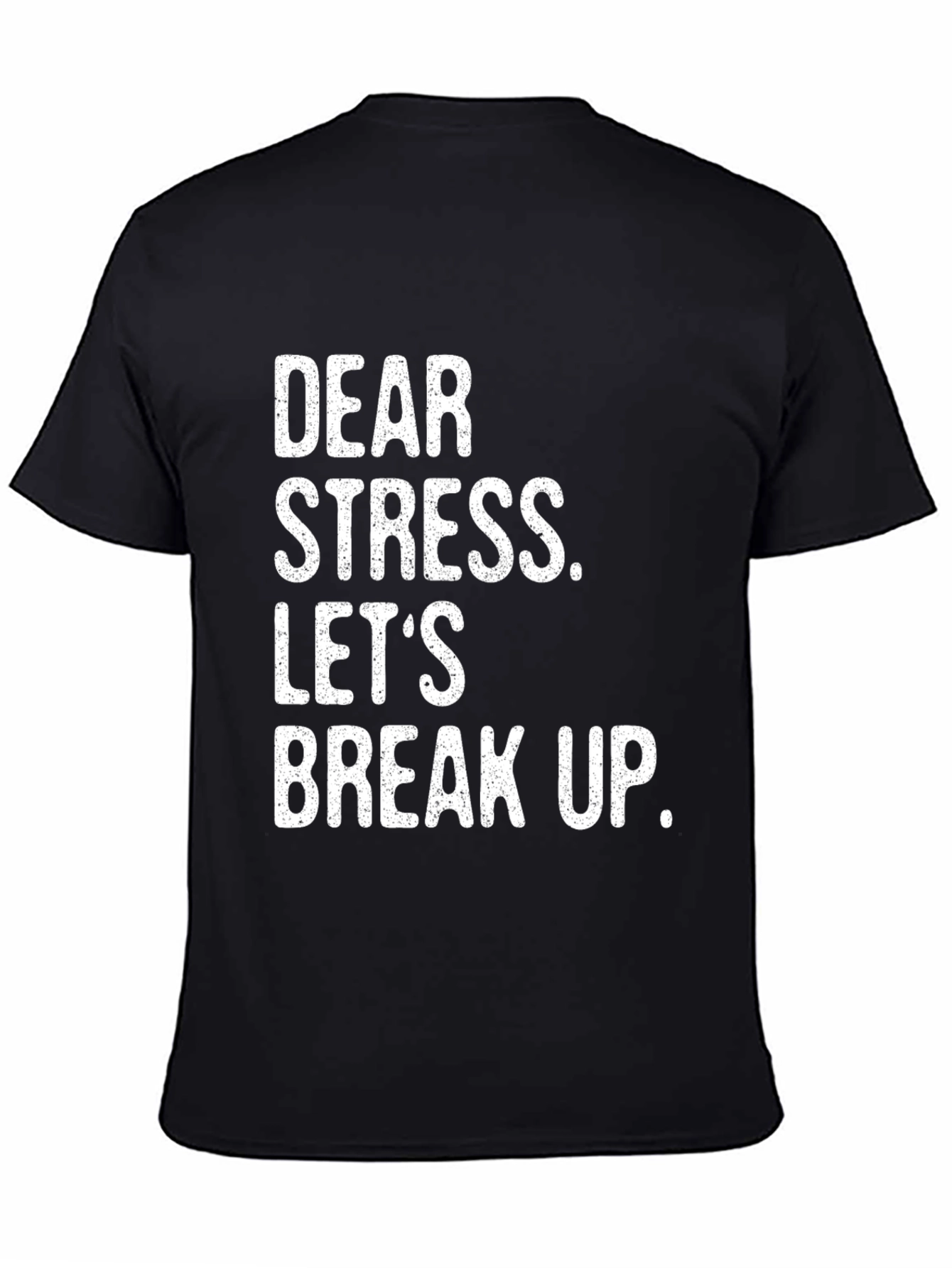 Dear Stress Lets Break Up T-Shirt