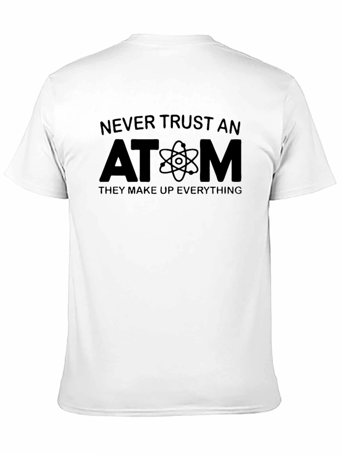 Never Trust An Atom T-Shirt - Science Pun Tee