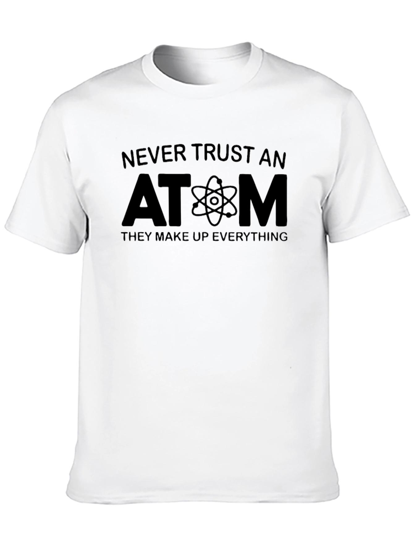 Never Trust An Atom T-Shirt - Science Pun Tee