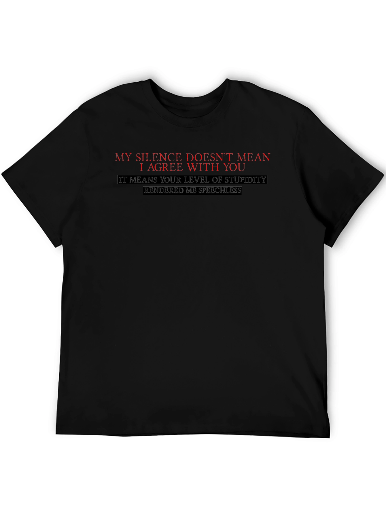 Sarcastic Black T-Shirt: My Silence Doesnt Mean I Agree
