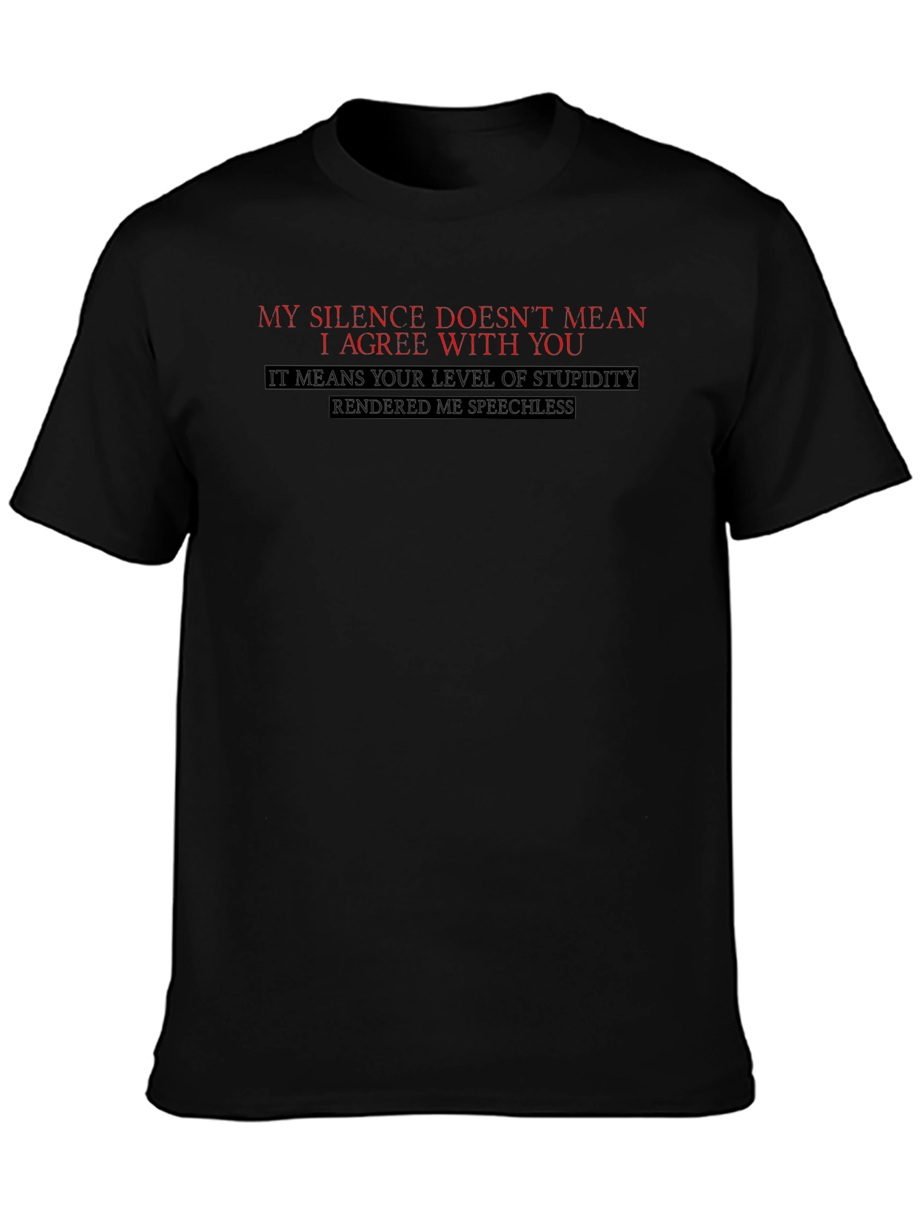 Sarcastic Black T-Shirt: My Silence Doesnt Mean I Agree