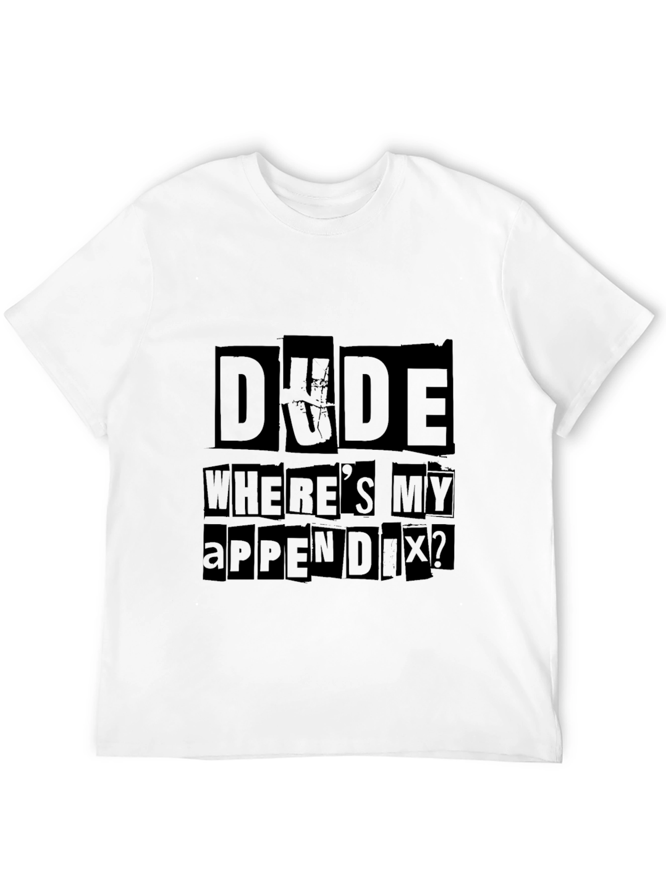 Dude Wheres My Appendix Funny Graphic Tee