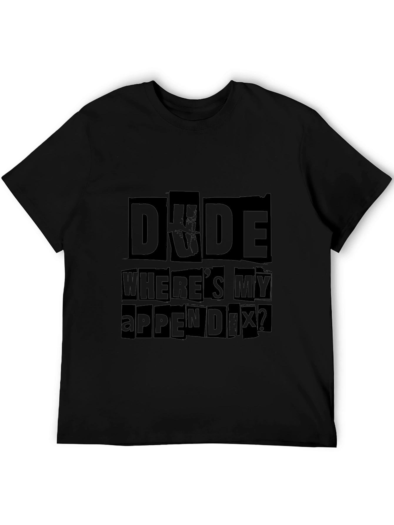 Dude Wheres My Appendix Funny Graphic Tee