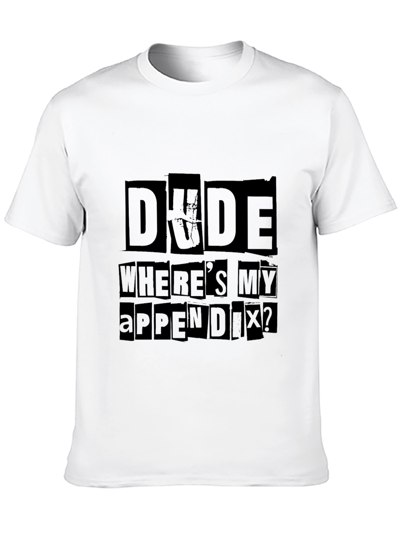 Dude Wheres My Appendix Funny Graphic Tee
