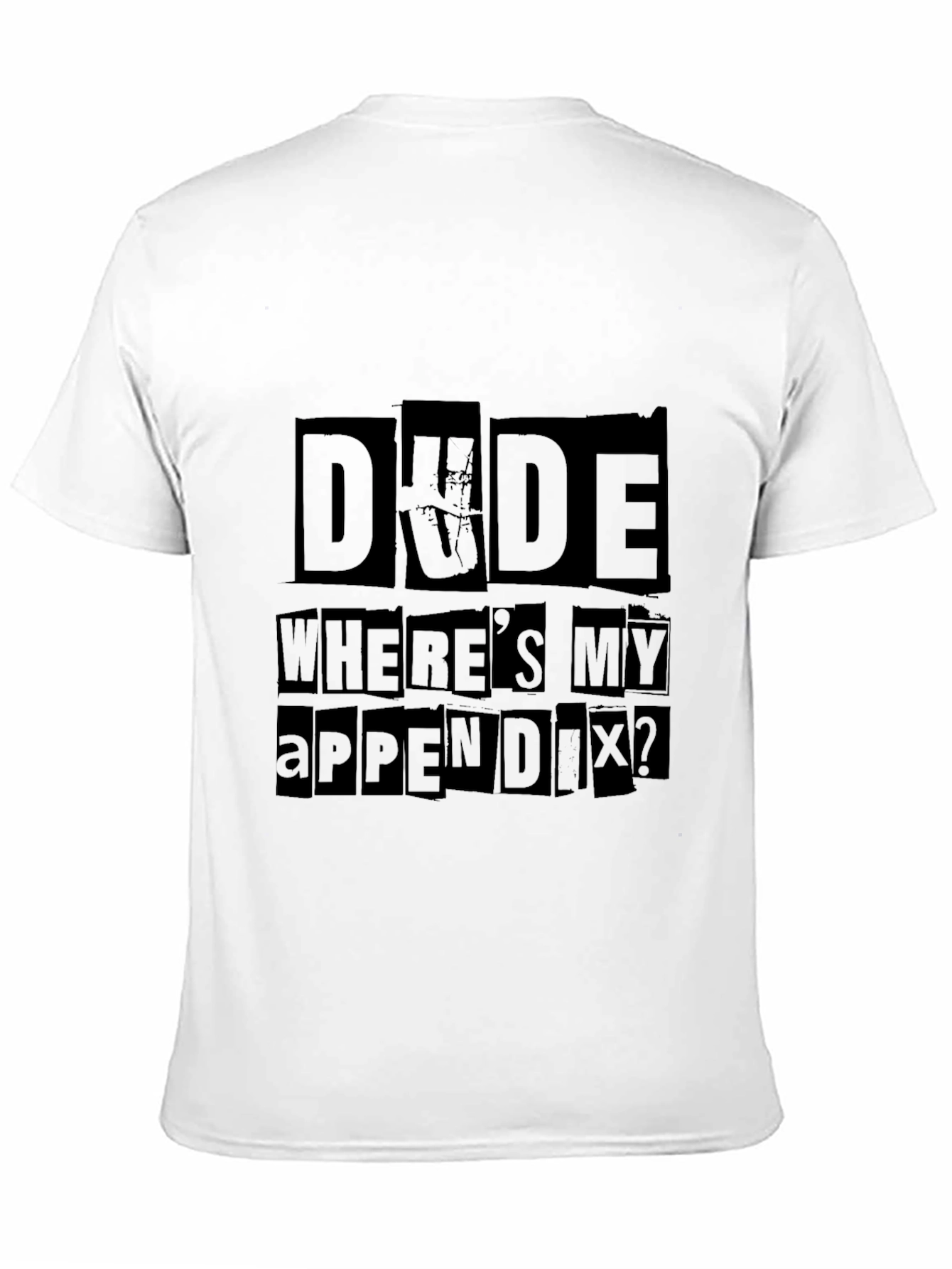Dude Wheres My Appendix Funny Graphic Tee