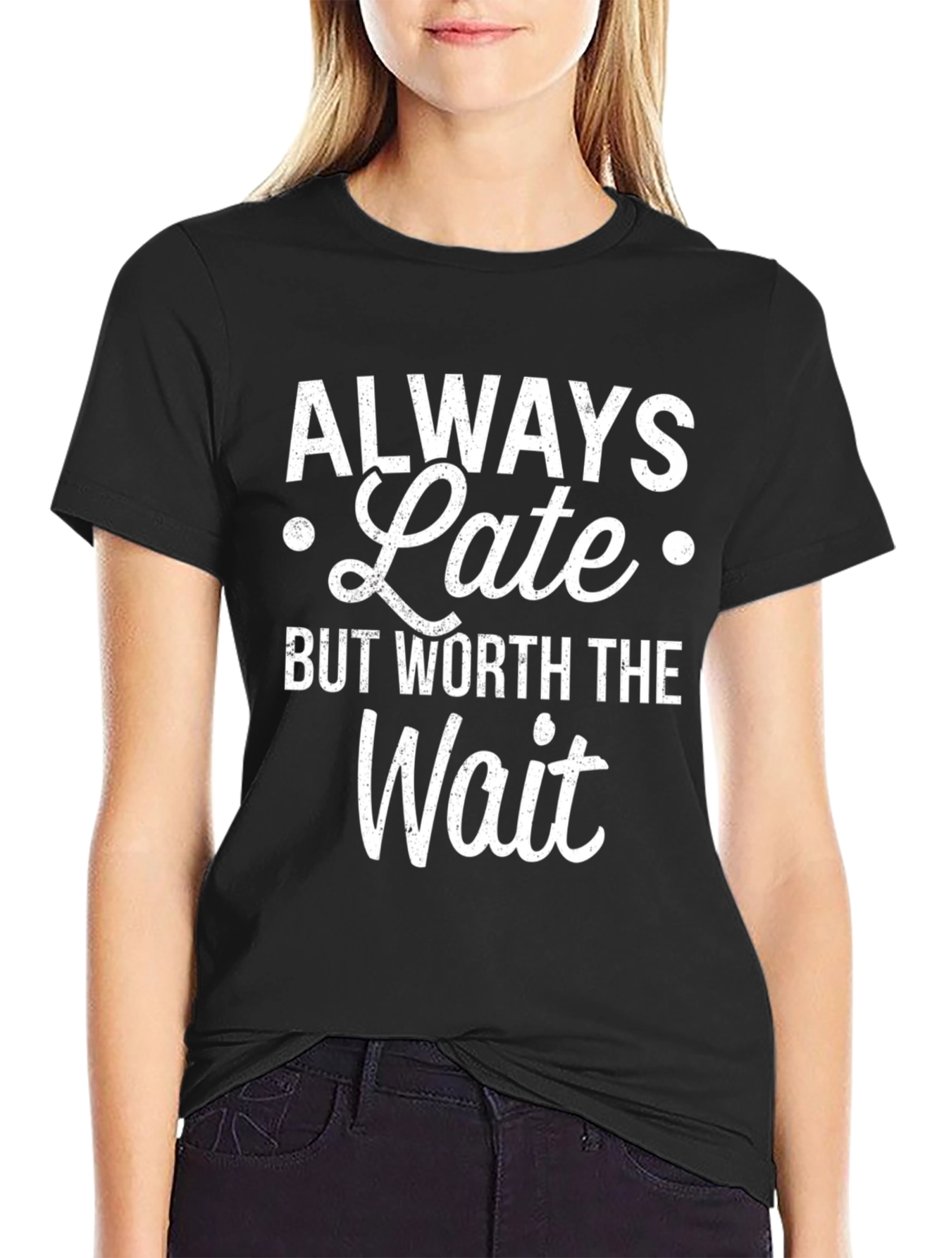 Always Late But Worth The Wait Graphic T-Shirt